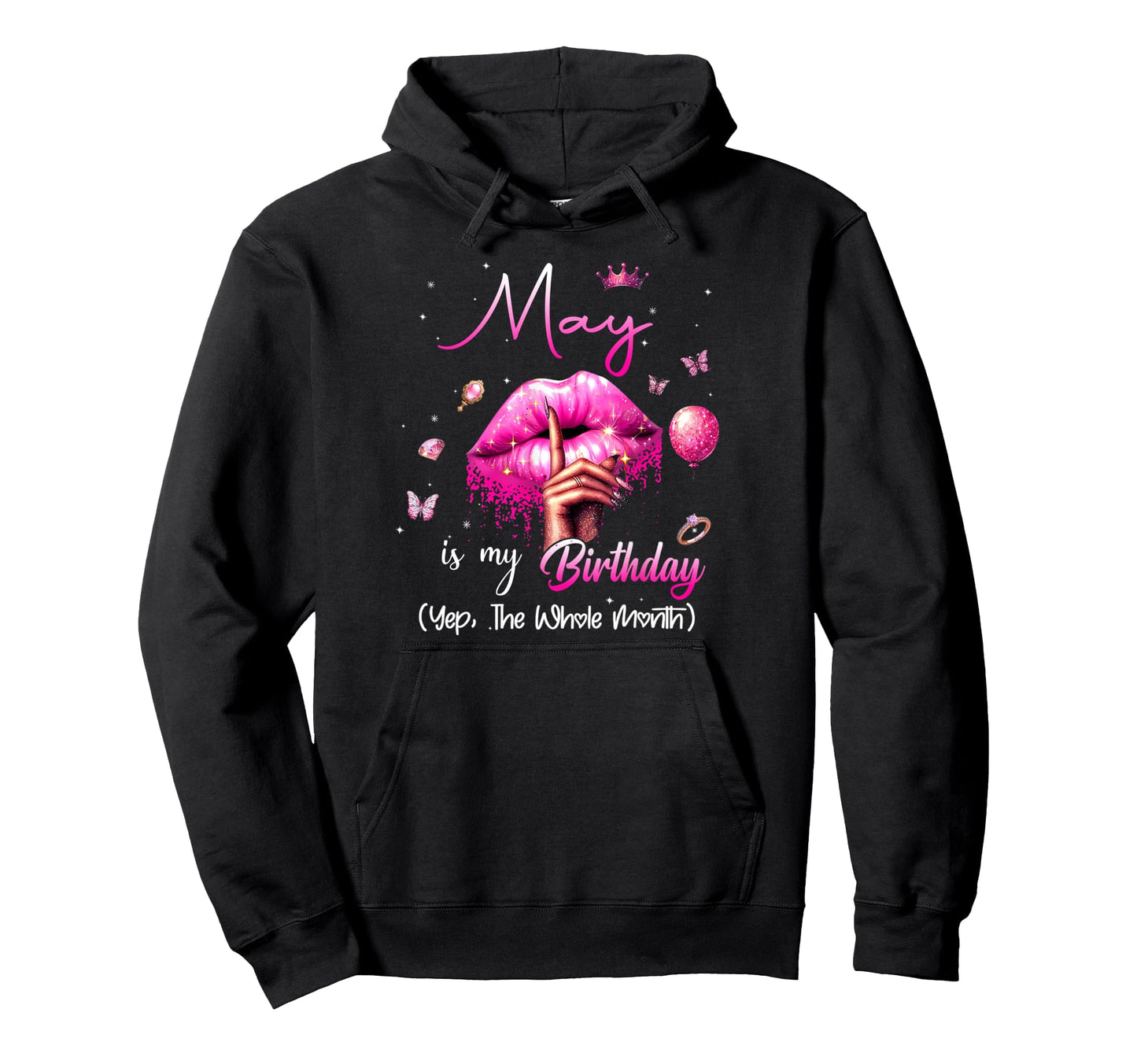 May Is My Birthday Month Yep Whole Hoodie - Casual Everyday Wear Men Women - T-Shirt, Sweatshirt, Hoodie