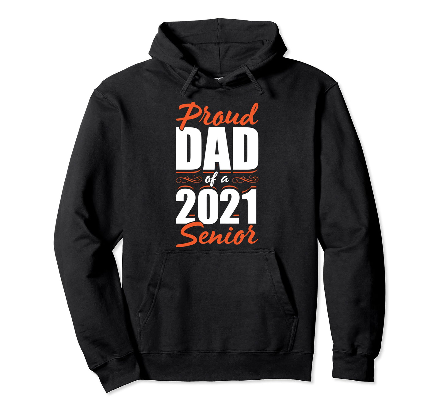 Proud Dad 2021 Senior Funny Seniors Hoodie - Streetwear Style Men Women - T-Shirt, Sweatshirt, Hoodie