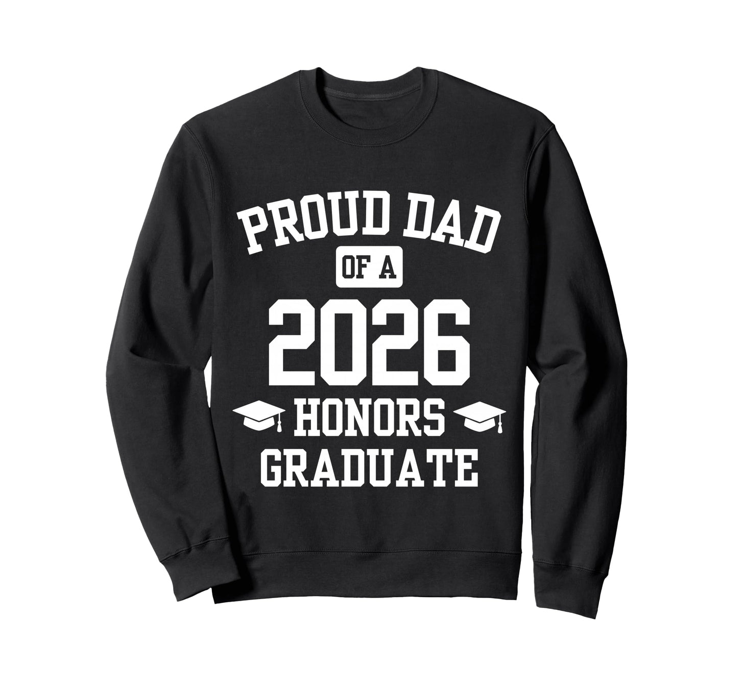 Proud Dad Honors Graduate 2026 Sweatshirt - Aesthetic Graphic for Adults - T-Shirt, Sweatshirt, Hoodie