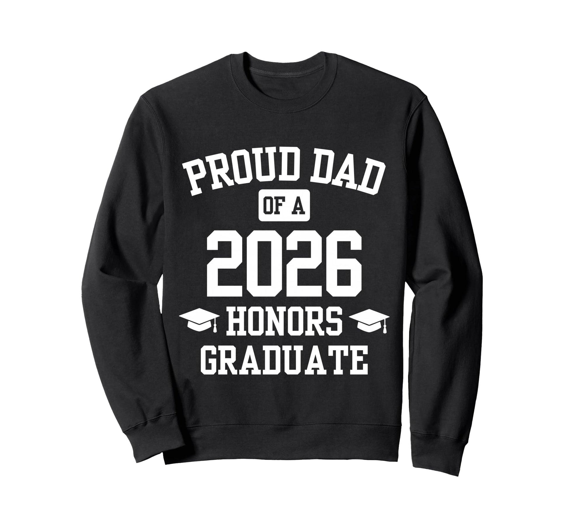 Proud Dad Honors Graduate 2026 Sweatshirt - Aesthetic Graphic for Adults - T-Shirt, Sweatshirt, Hoodie