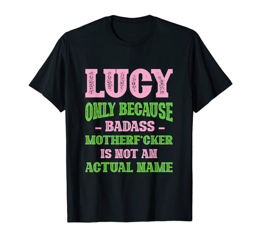 Badass Lucy Name Unique Nickname Quirky T-Shirt - Trendy Graphic Men Women - T-Shirt, Sweatshirt, Hoodie