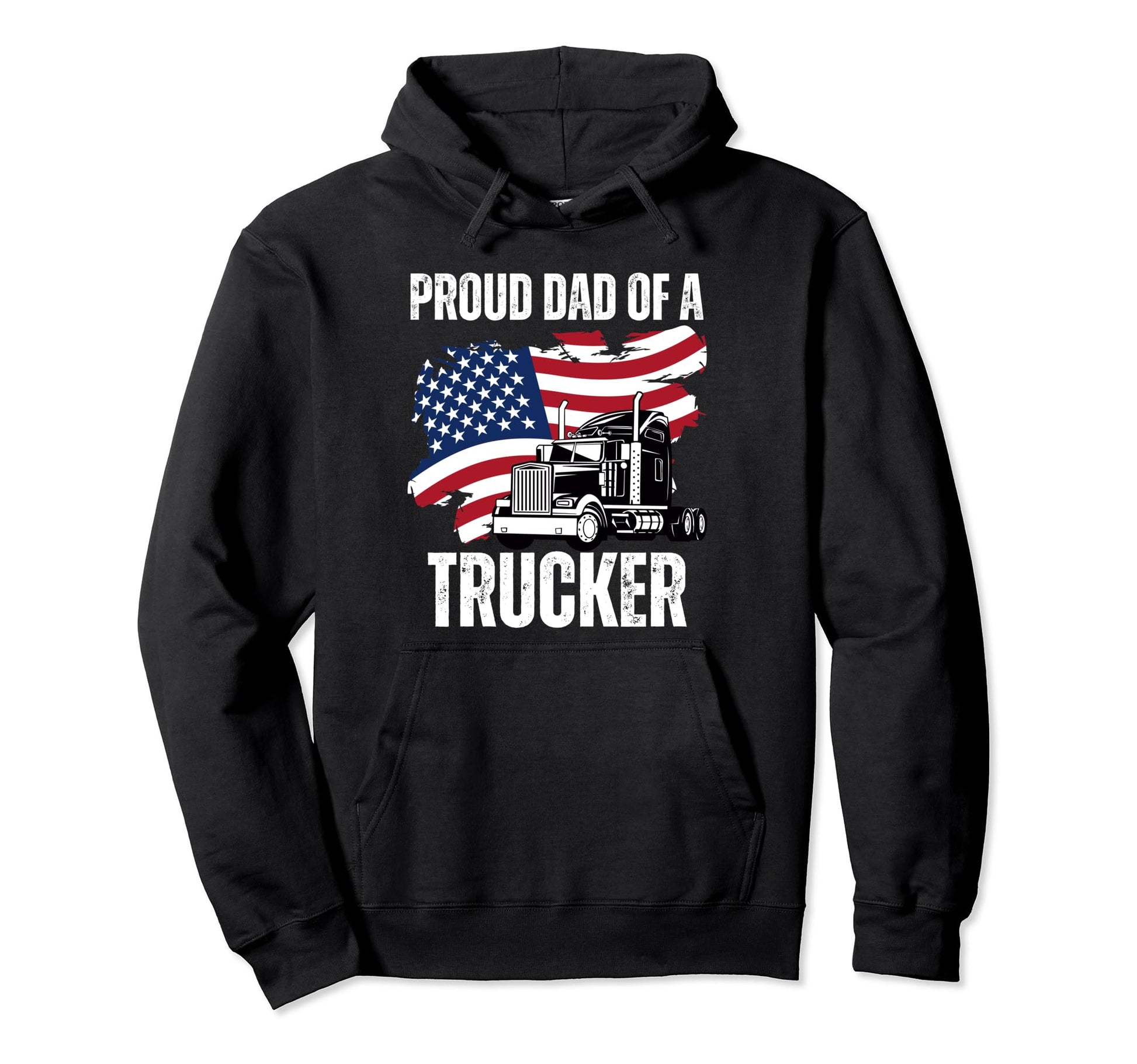Proud Dad Trucker Fathers Day American Hoodie - Streetwear Style Men Women - T-Shirt, Sweatshirt, Hoodie