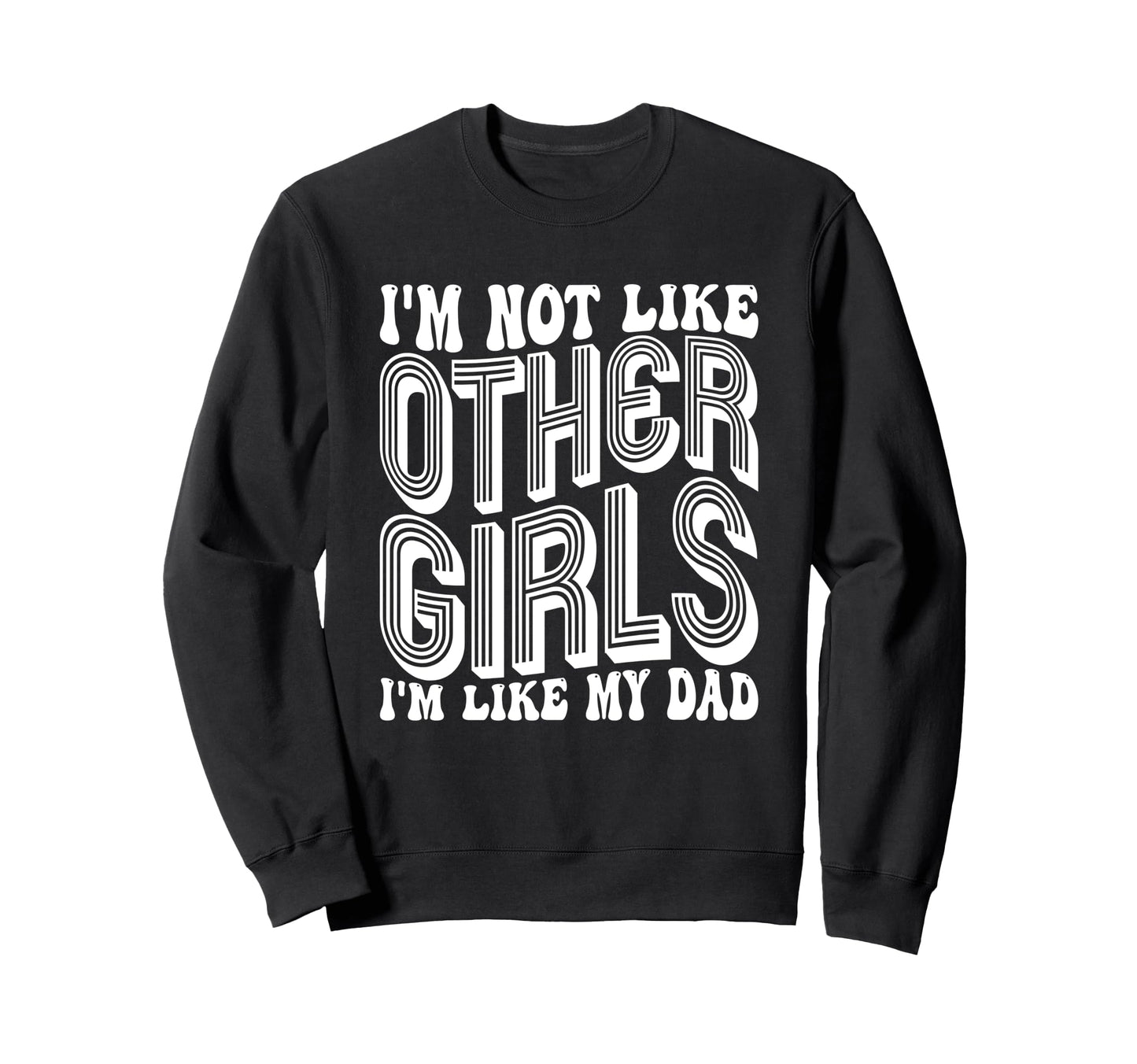 Im Not Like Other Im Like Dad Proud Sweatshirt - Graphic Print for Adults - T-Shirt, Sweatshirt, Hoodie