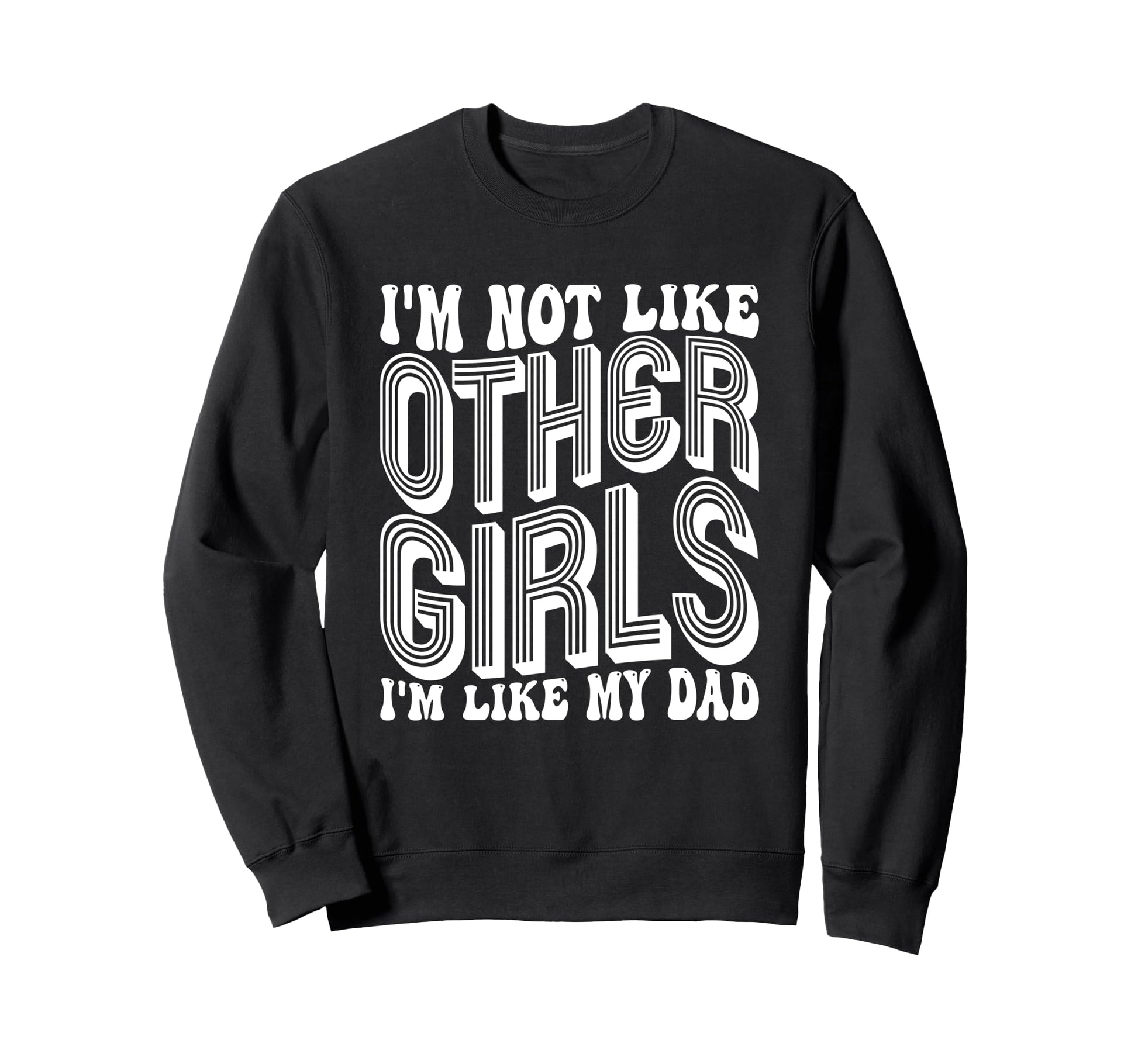 Im Not Like Other Im Like Dad Proud Sweatshirt - Graphic Print for Adults - T-Shirt, Sweatshirt, Hoodie