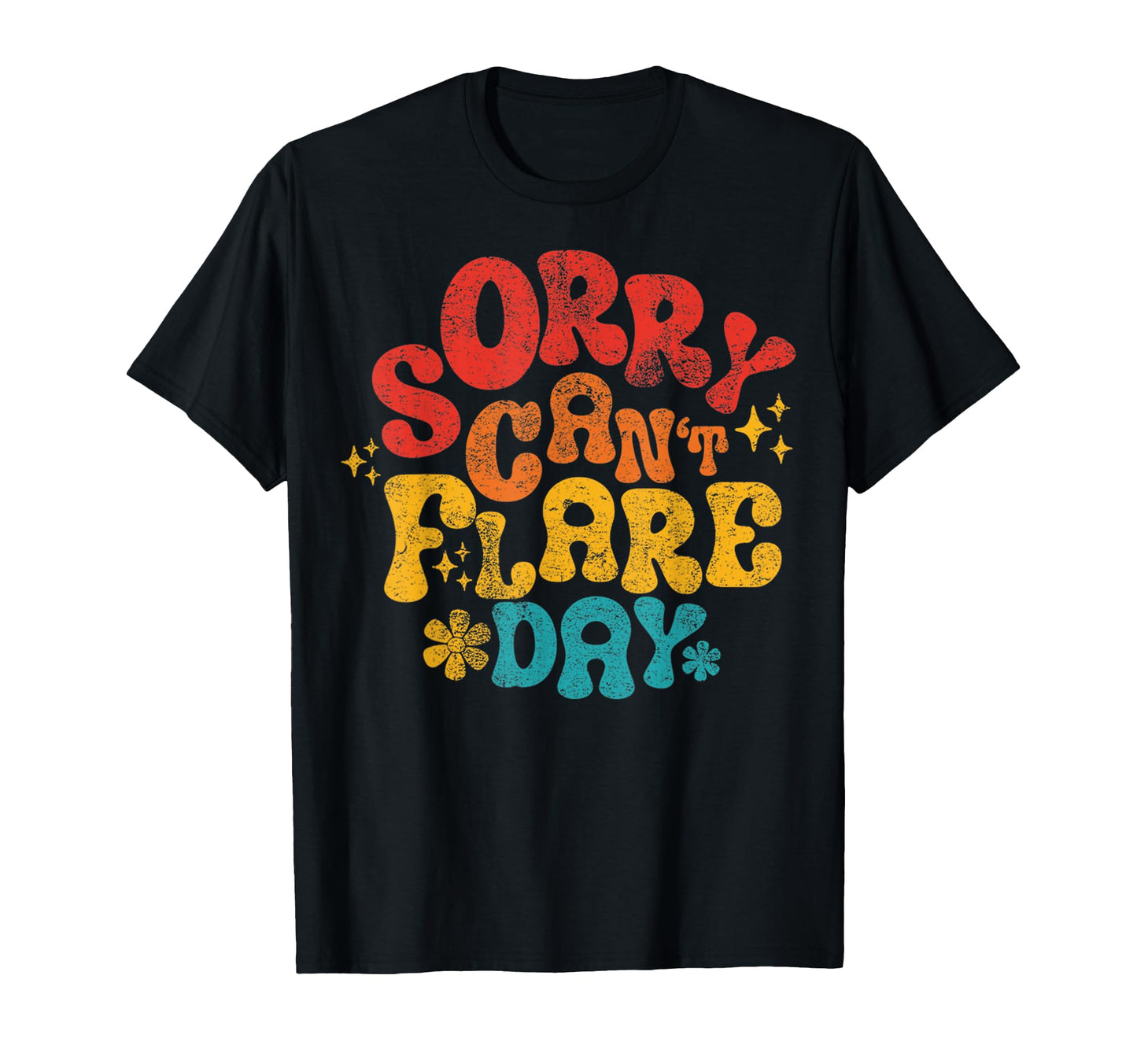 Sorry Cant Flare Day Funny Sarcasm T-Shirt - Aesthetic Graphic Men Women - T-Shirt, Sweatshirt, Hoodie