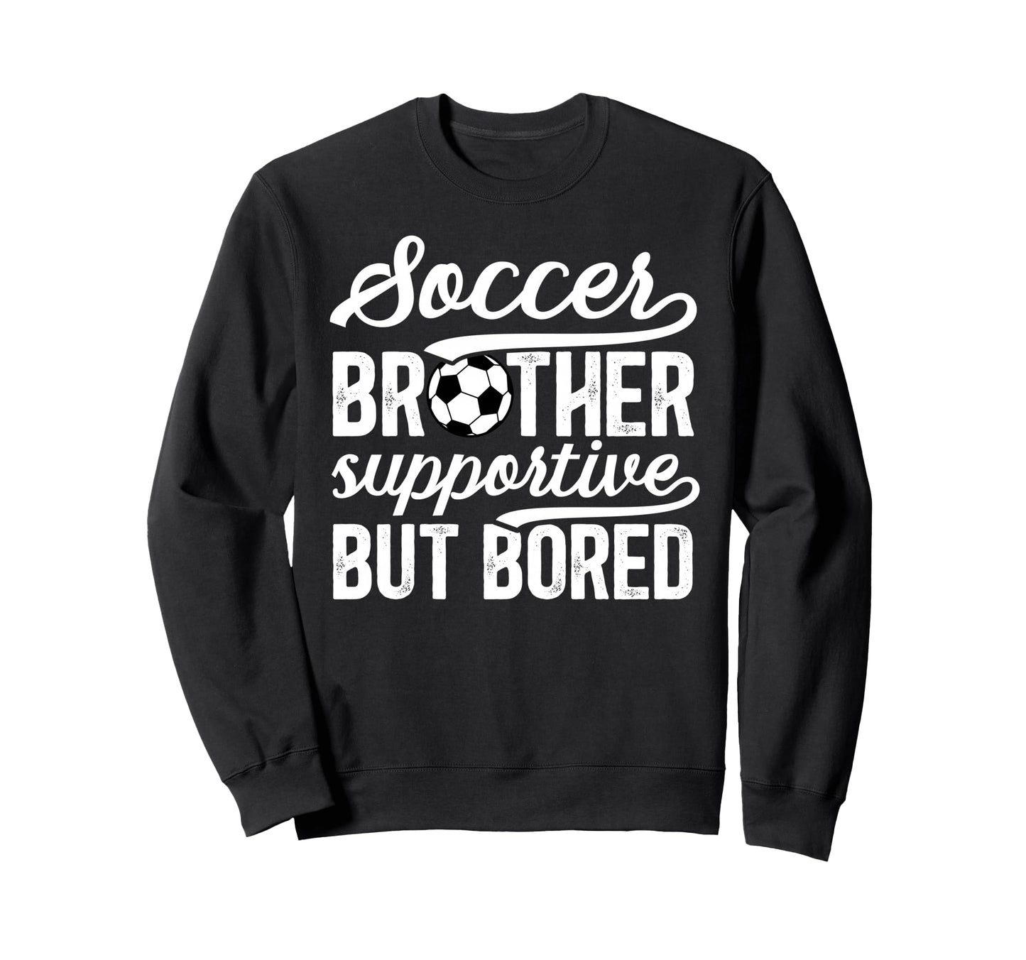 Soccer Brother Supportive Brother Sweatshirt - Unique Graphic for Adults - T-Shirt, Sweatshirt, Hoodie