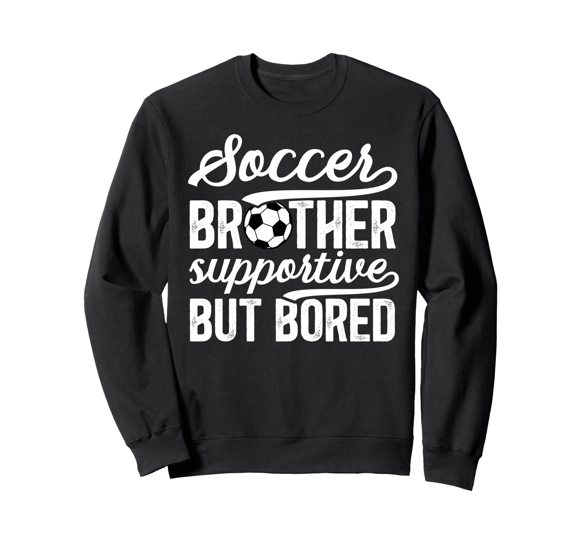 Soccer Brother Supportive Brother Sweatshirt - Unique Graphic for Adults - T-Shirt, Sweatshirt, Hoodie