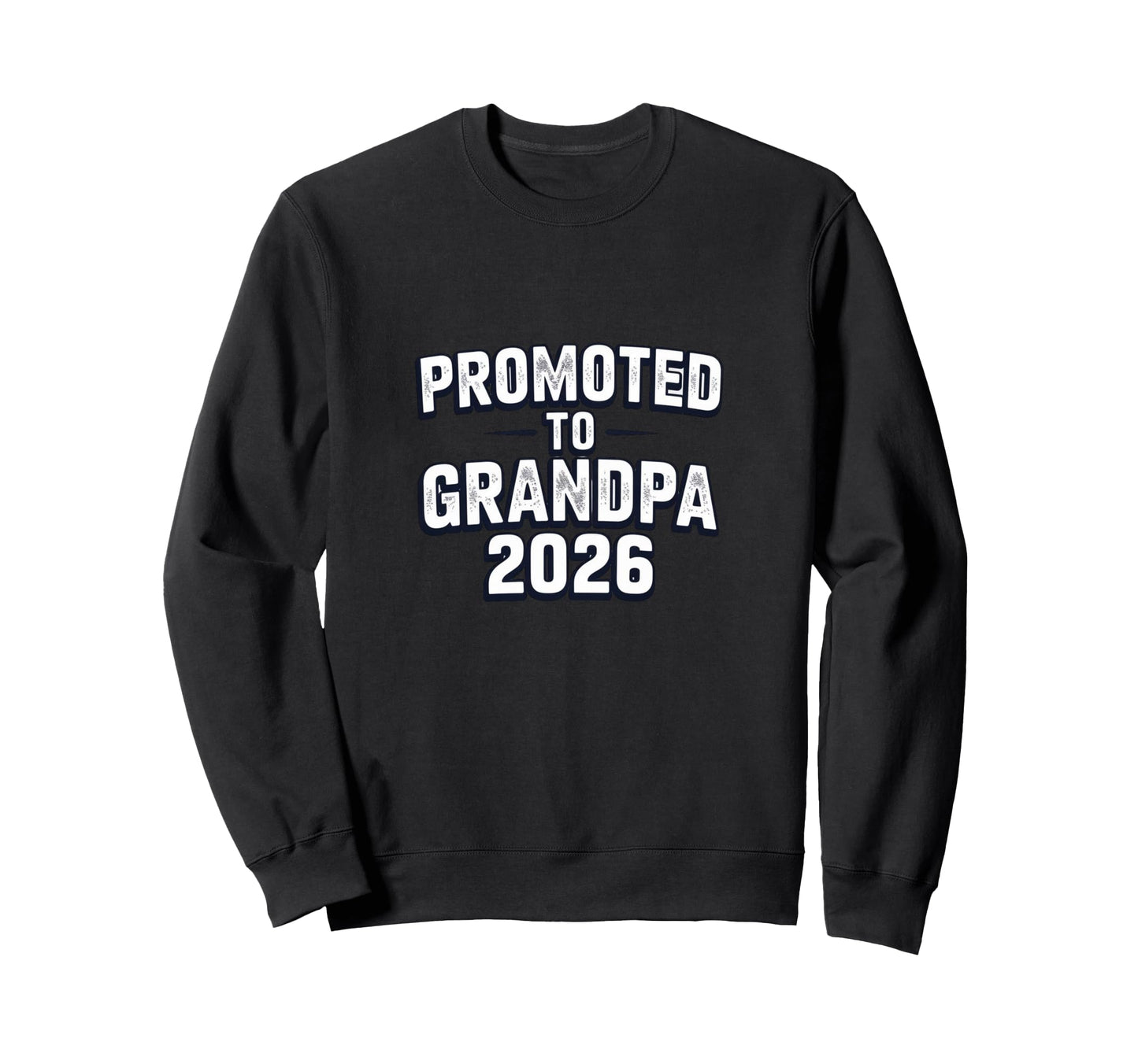 Promoted To Grandpa 2026 New Grandpa Sweatshirt - Unique Graphic Men Women - T-Shirt, Sweatshirt, Hoodie