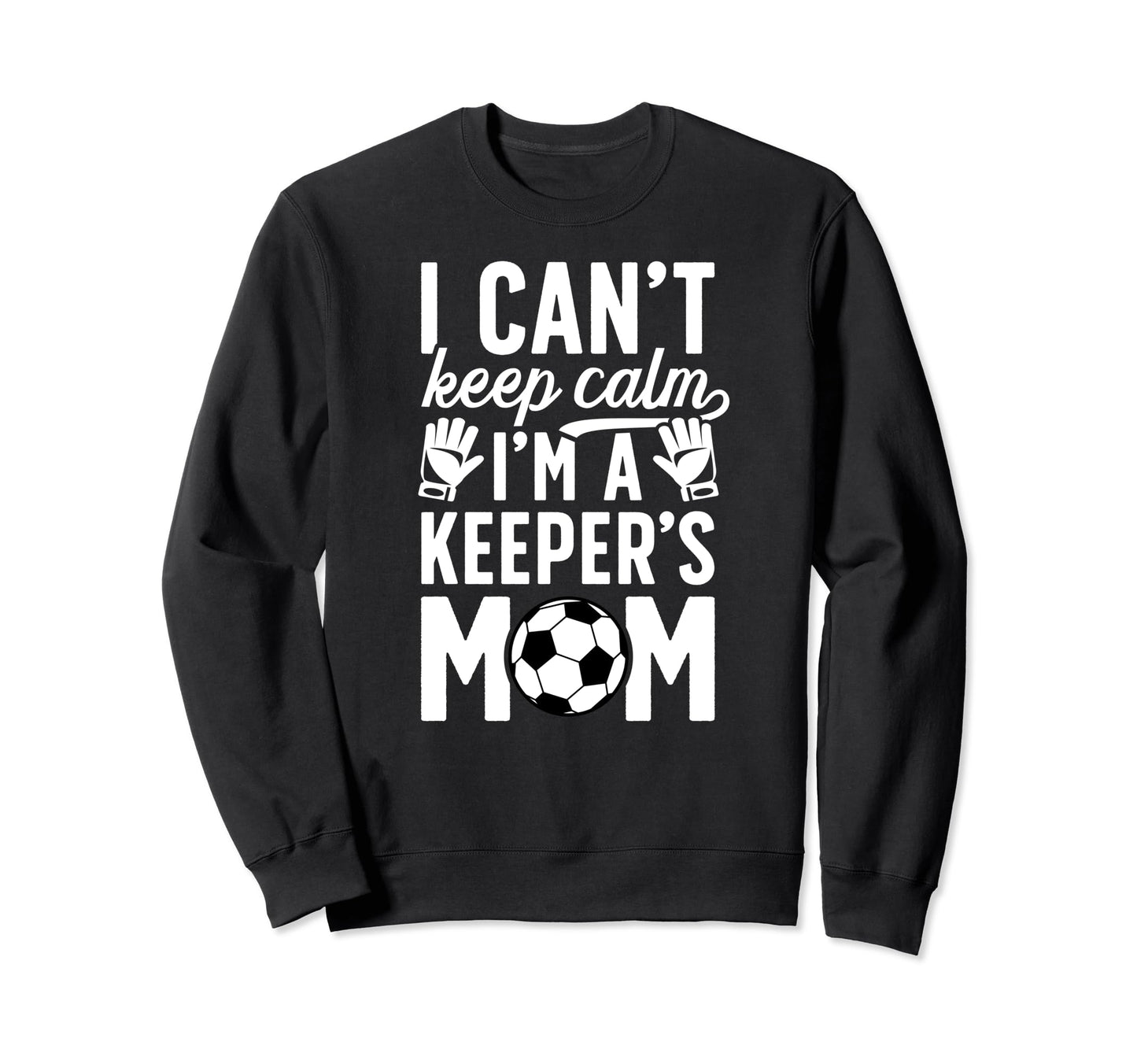 Im Soccer Keeper Mom Soccer Sweatshirt - Aesthetic Graphic for Adults - T-Shirt, Sweatshirt, Hoodie