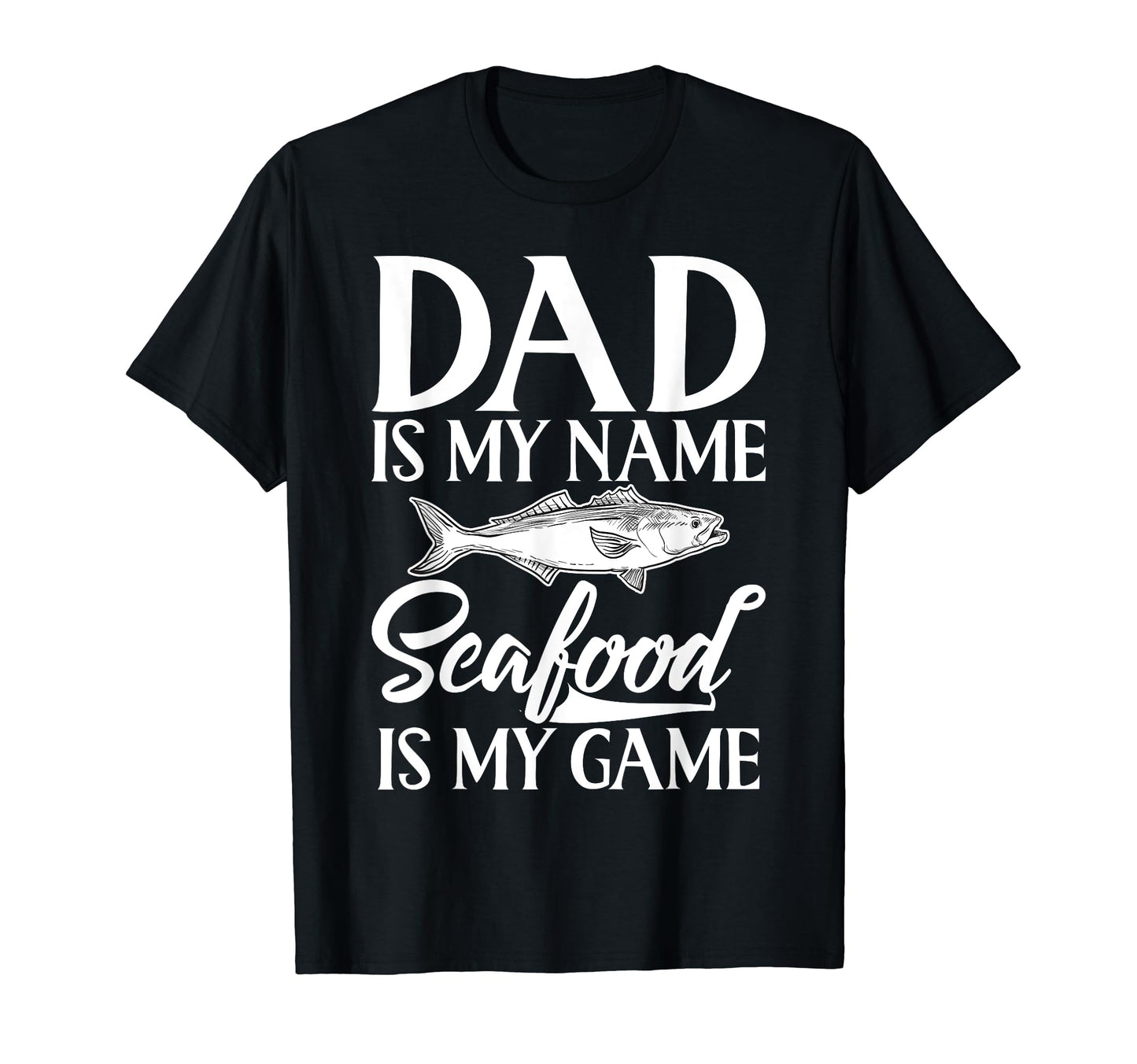 Dad Is My Name Seafood Is My Game Seafood T-Shirt - Unique Graphic Unisex - T-Shirt, Sweatshirt, Hoodie