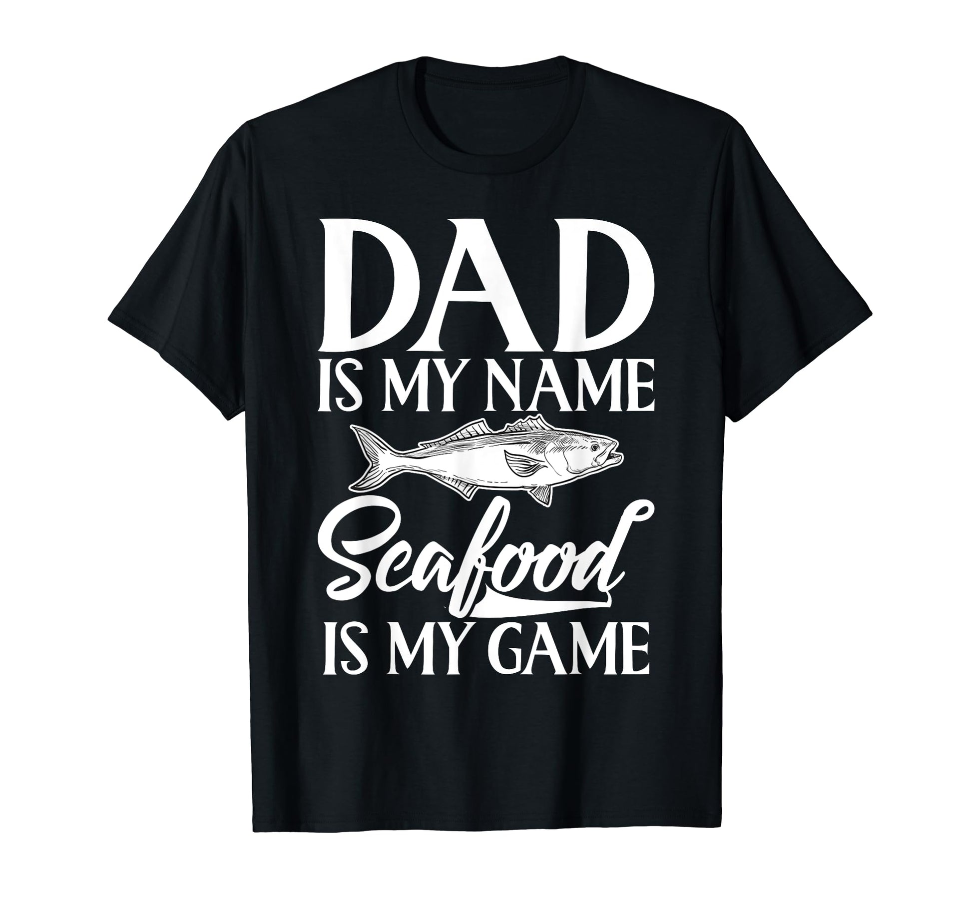 Dad Is My Name Seafood Is My Game Seafood T-Shirt - Unique Graphic Unisex - T-Shirt, Sweatshirt, Hoodie