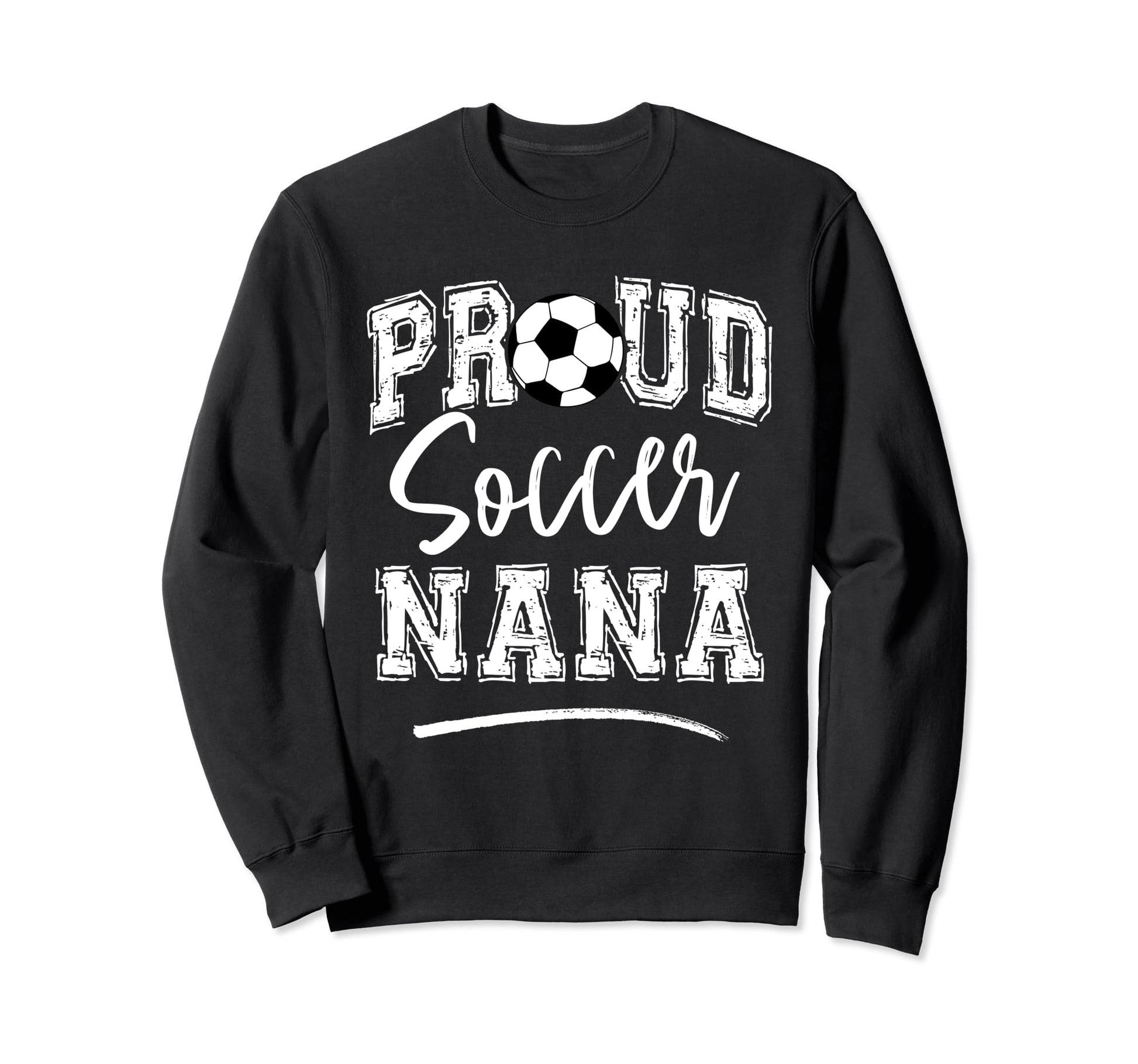 Proud Soccer Nana Funny Loudly Sweatshirt - Trendy Graphic for Adults - T-Shirt, Sweatshirt, Hoodie
