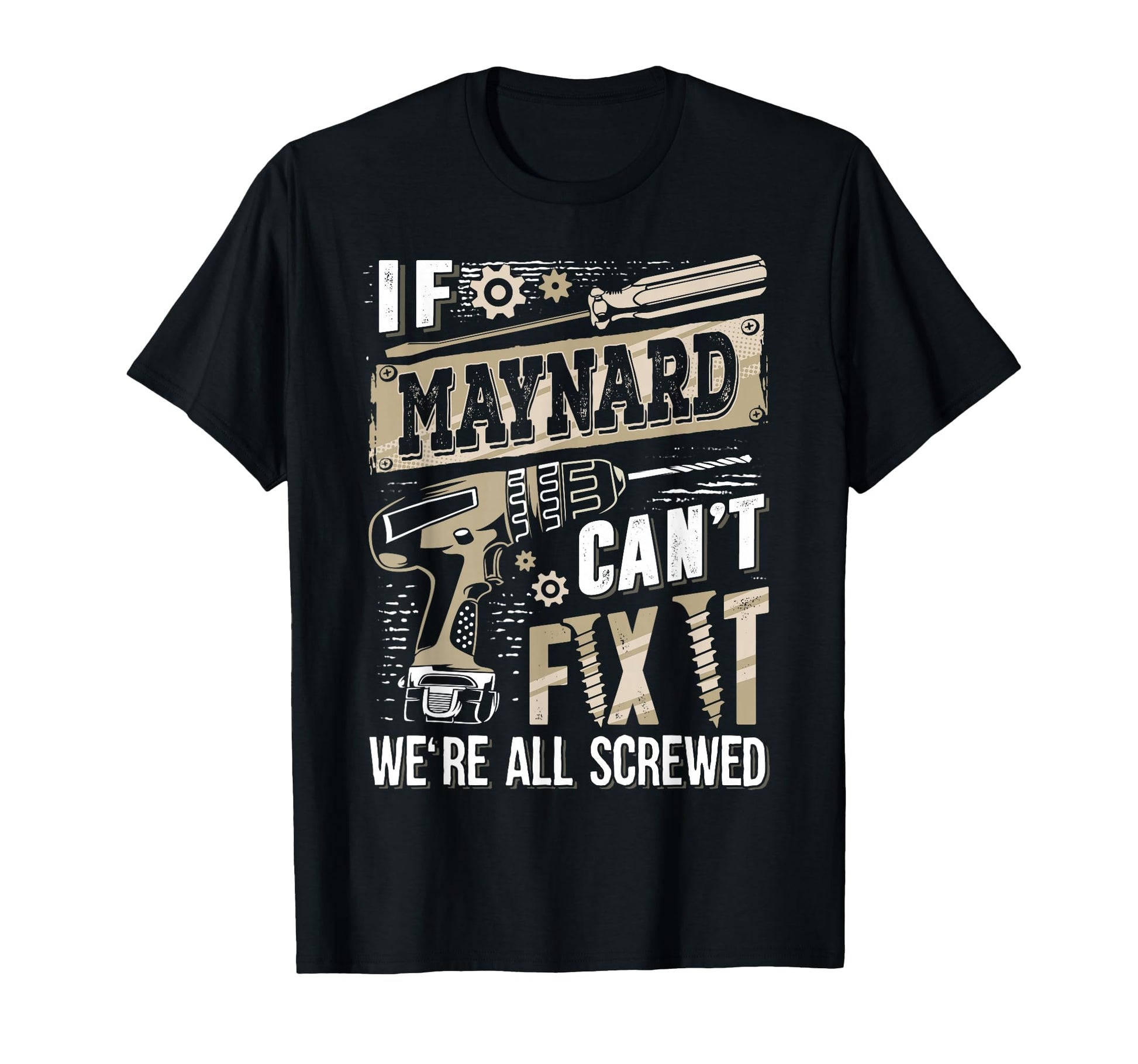 If Maynard Cant Fix It Were All Screwed T-Shirt - Aesthetic Graphic Unisex - T-Shirt, Sweatshirt, Hoodie