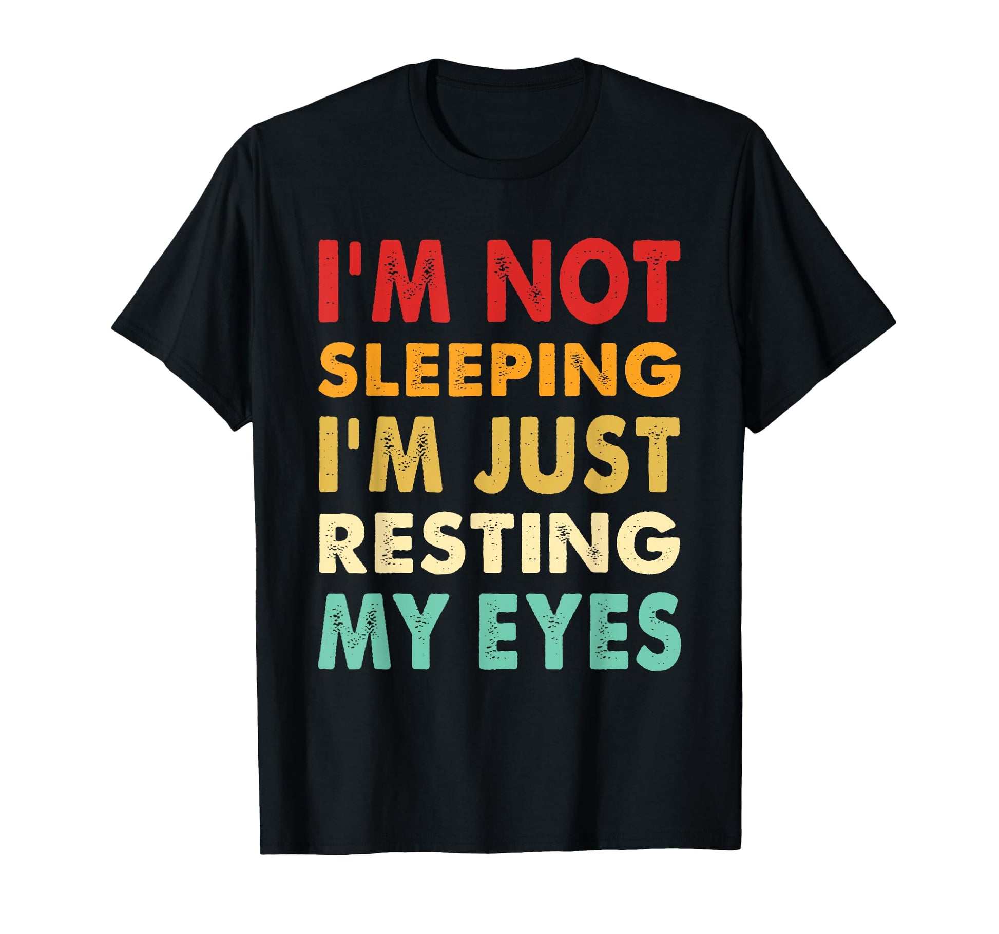 Im Not Sleeping Im Just Resting My Eyes T-Shirt - Streetwear Style Unisex - T-Shirt, Sweatshirt, Hoodie