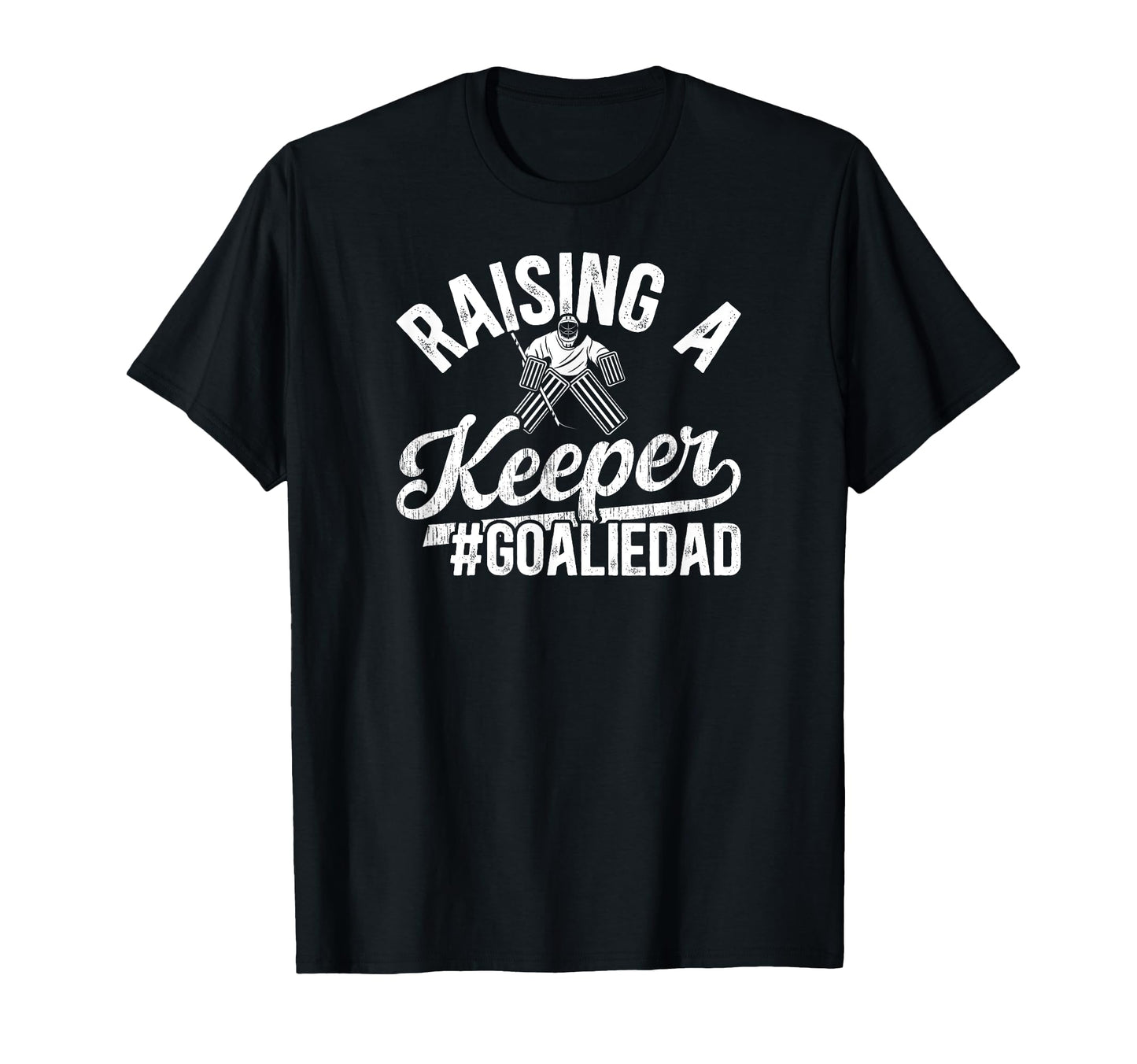 Raising Keeper Hockey Goalie Dad Ice T-Shirt - Trendy Graphic Unisex - T-Shirt, Sweatshirt, Hoodie