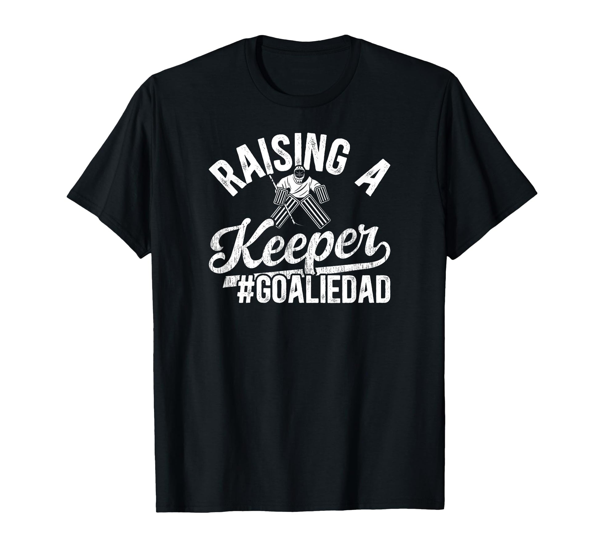 Raising Keeper Hockey Goalie Dad Ice T-Shirt - Trendy Graphic Unisex - T-Shirt, Sweatshirt, Hoodie