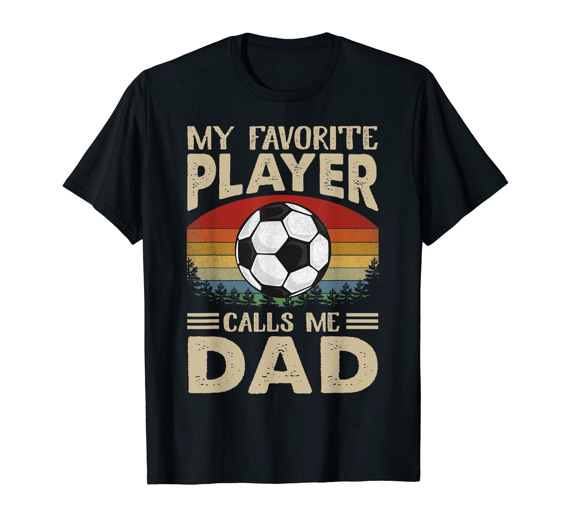My Favorite Player Calls Me Dad Soccer Gift T-Shirt - Unique Graphic Unisex - T-Shirt, Sweatshirt, Hoodie