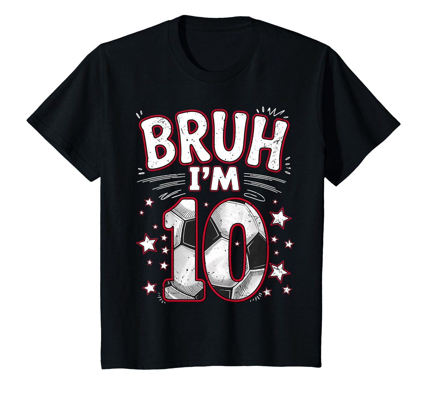 Funny Bruh Im 10 Football Soccer T-Shirt - Casual Everyday Wear for Adults - T-Shirt, Sweatshirt, Hoodie