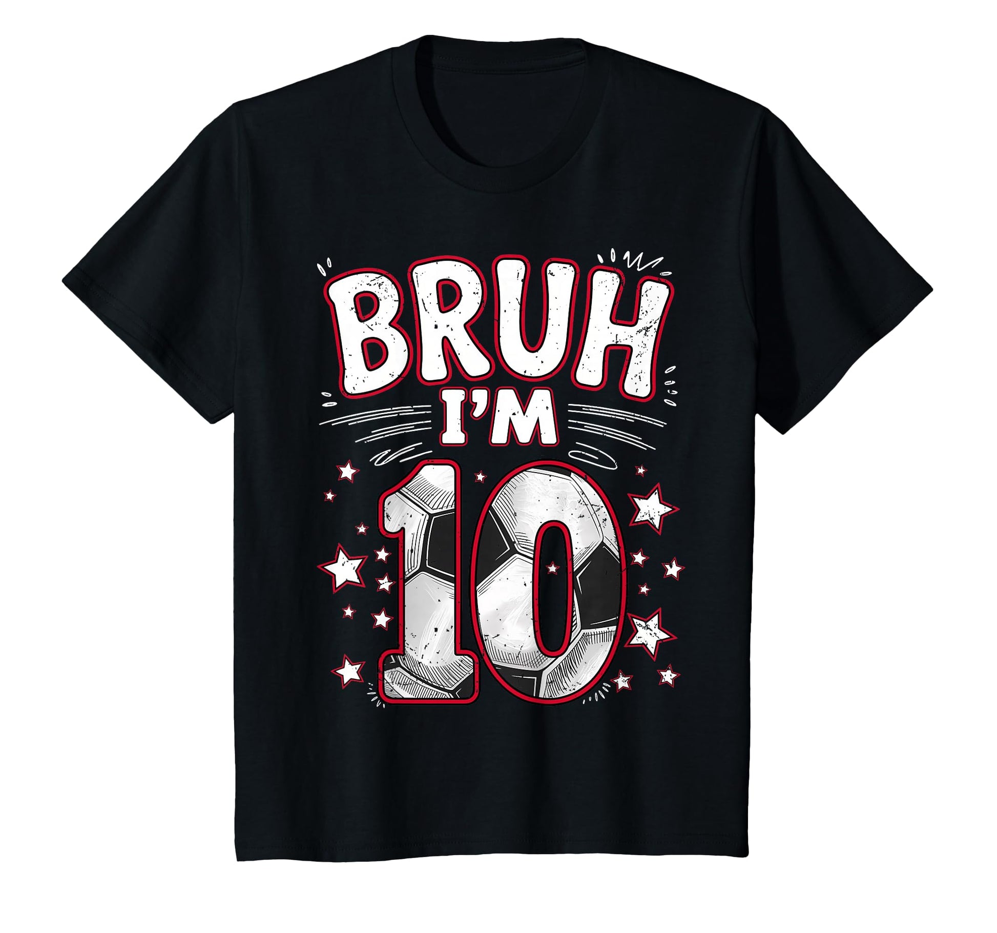 Funny Bruh Im 10 Football Soccer T-Shirt - Casual Everyday Wear for Adults - T-Shirt, Sweatshirt, Hoodie