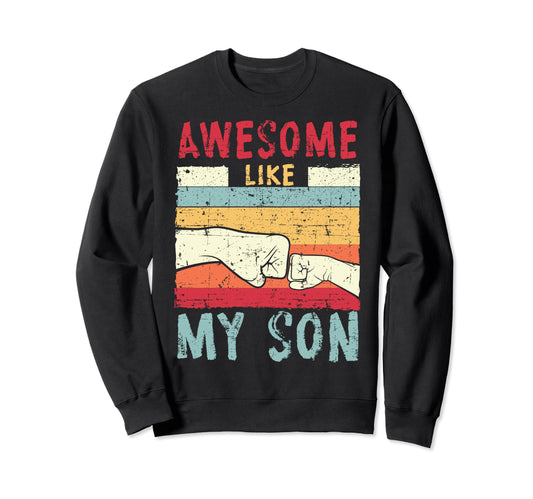 Awesome Like My Son Fathers Day Daddy Dad Sweatshirt - Graphic Print Unisex - T-Shirt, Sweatshirt, Hoodie