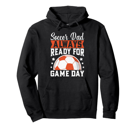 Always Ready Game Day Soccer Dad Hoodie - Novelty Apparel for Adults - T-Shirt, Sweatshirt, Hoodie