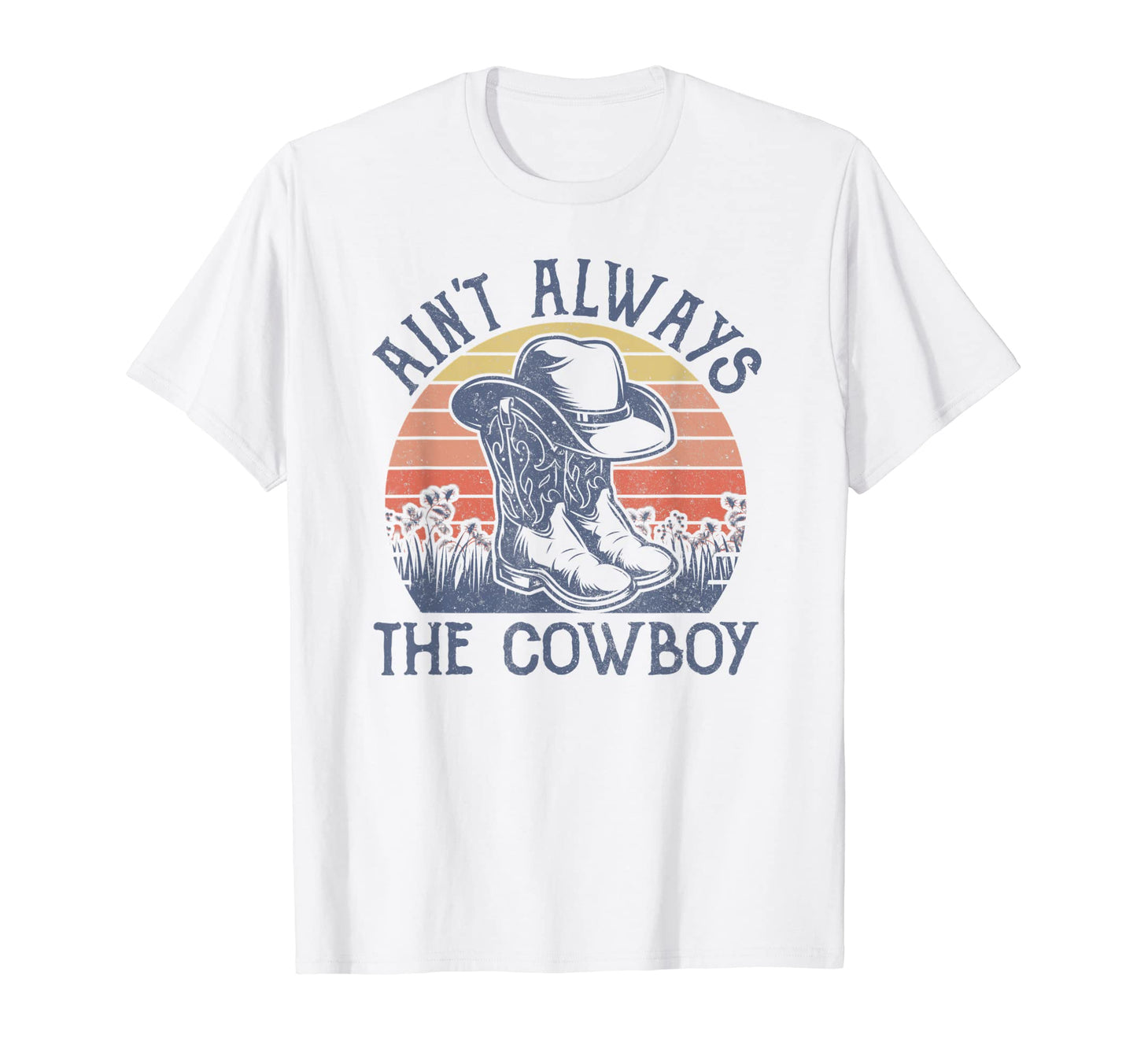 Aint Always Cowboy Hat Western T-Shirt - Fun Novelty Design for Adults - T-Shirt, Sweatshirt, Hoodie