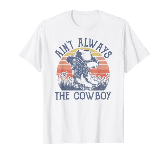 Aint Always Cowboy Hat Western T-Shirt - Fun Novelty Design for Adults - T-Shirt, Sweatshirt, Hoodie