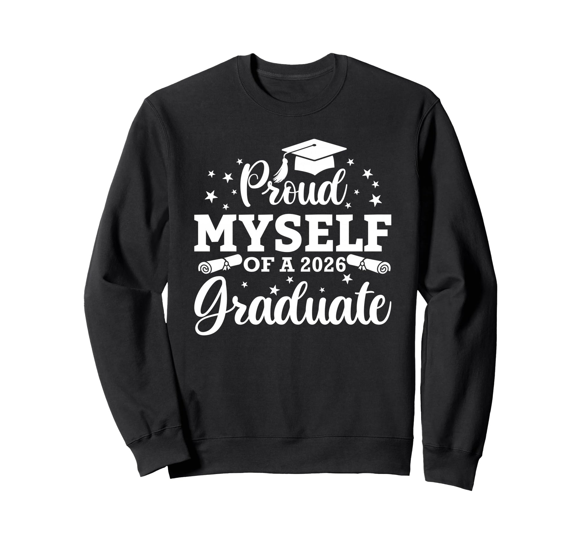 Proud Myself 2026 Graduate Sweatshirt - Casual Everyday Wear Men Women - T-Shirt, Sweatshirt, Hoodie