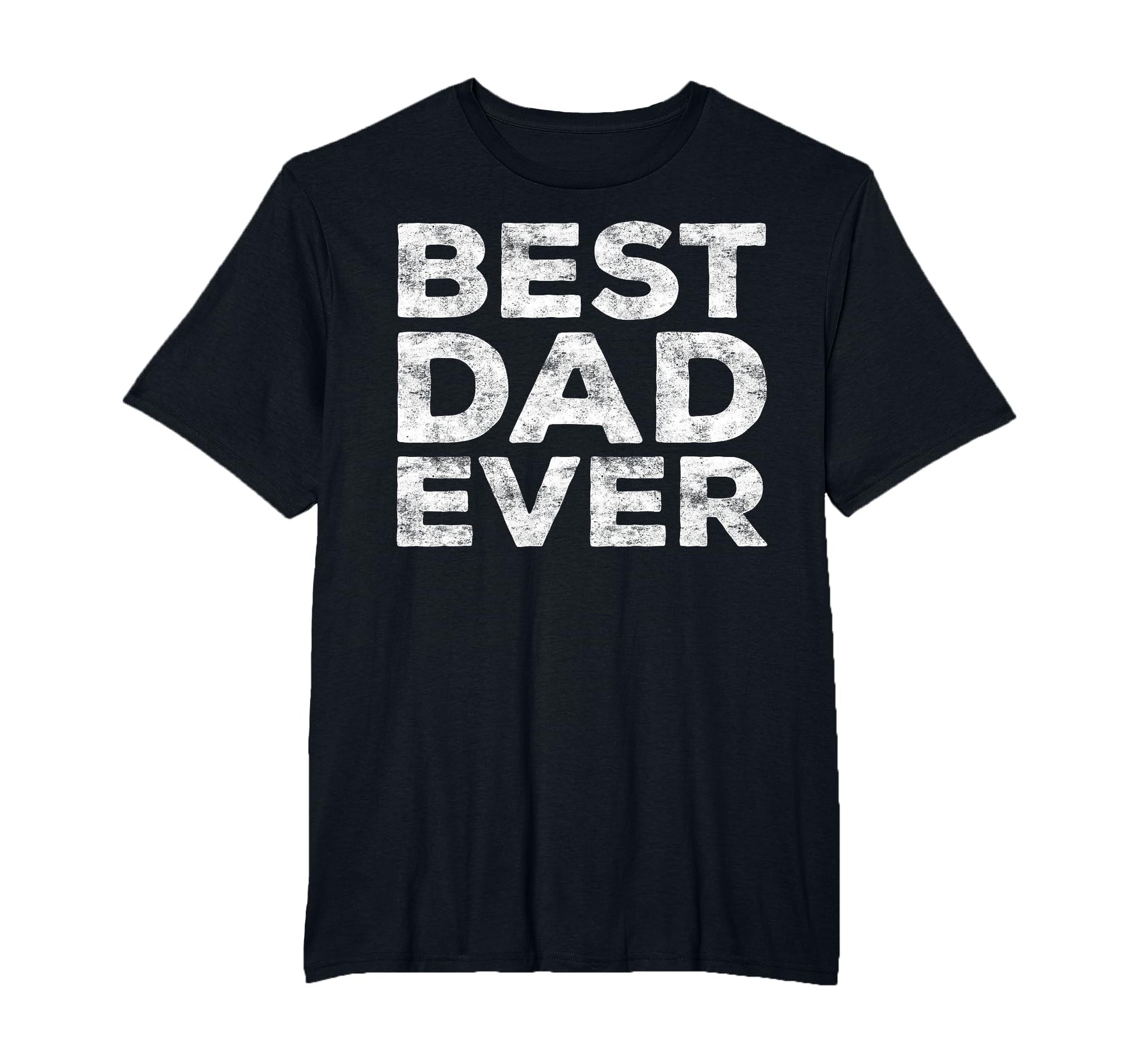 Best Dad Ever Daddy Fathers Day T-Shirt - Novelty Apparel Unisex - T-Shirt, Sweatshirt, Hoodie