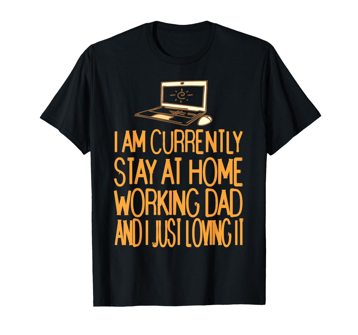 Currently Stay Home Working Dad Funny T-Shirt - Novelty Apparel Unisex - T-Shirt, Sweatshirt, Hoodie