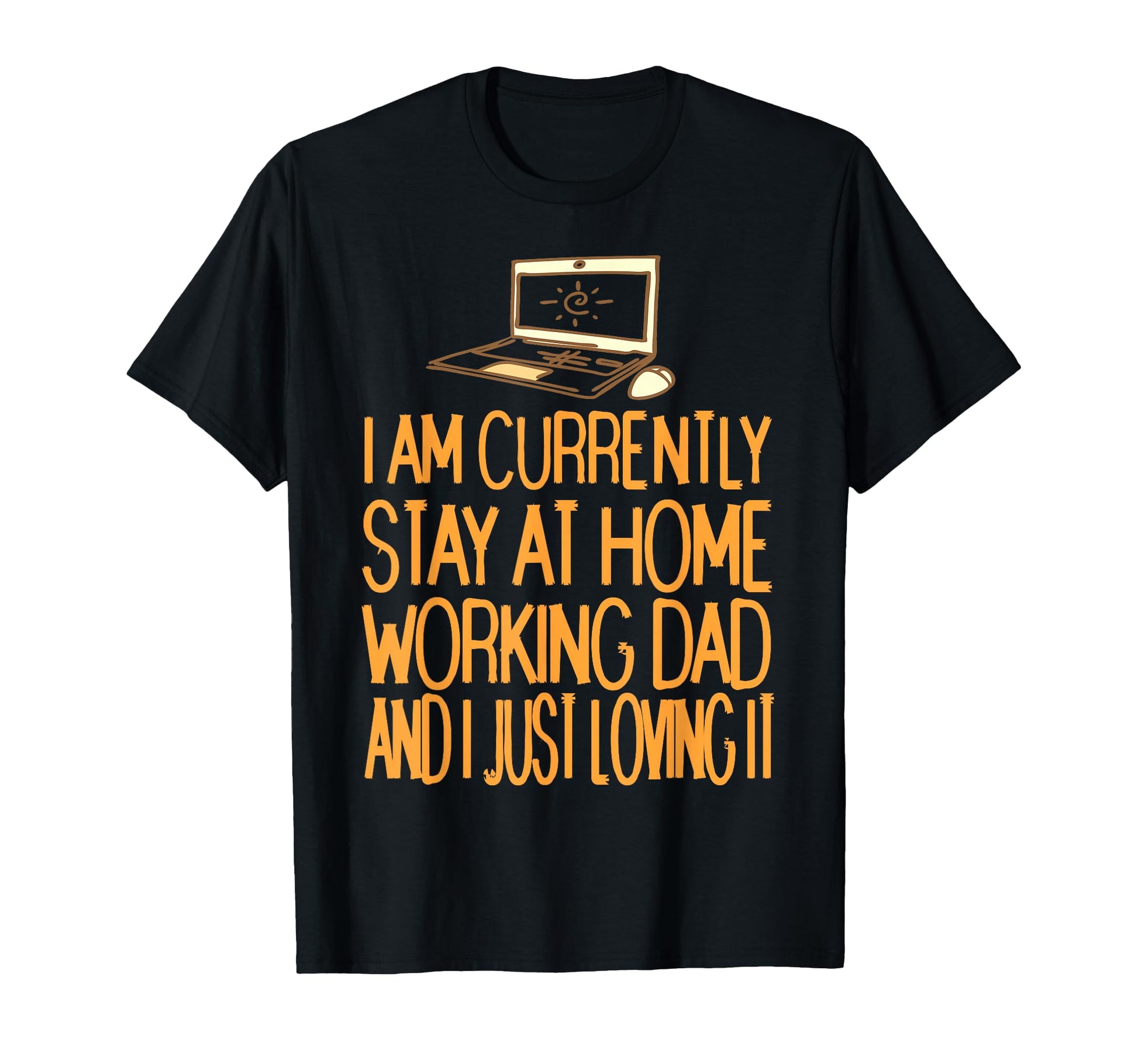 Currently Stay Home Working Dad Funny T-Shirt - Novelty Apparel Unisex - T-Shirt, Sweatshirt, Hoodie