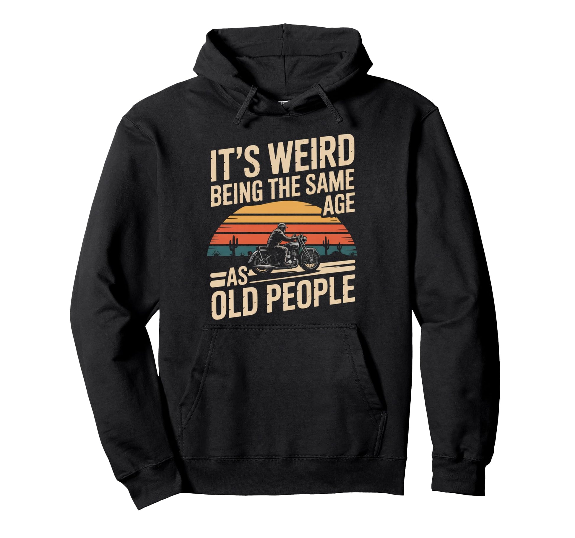 Its Weird Being Same Age As Old Hoodie - Streetwear Style for Adults - T-Shirt, Sweatshirt, Hoodie
