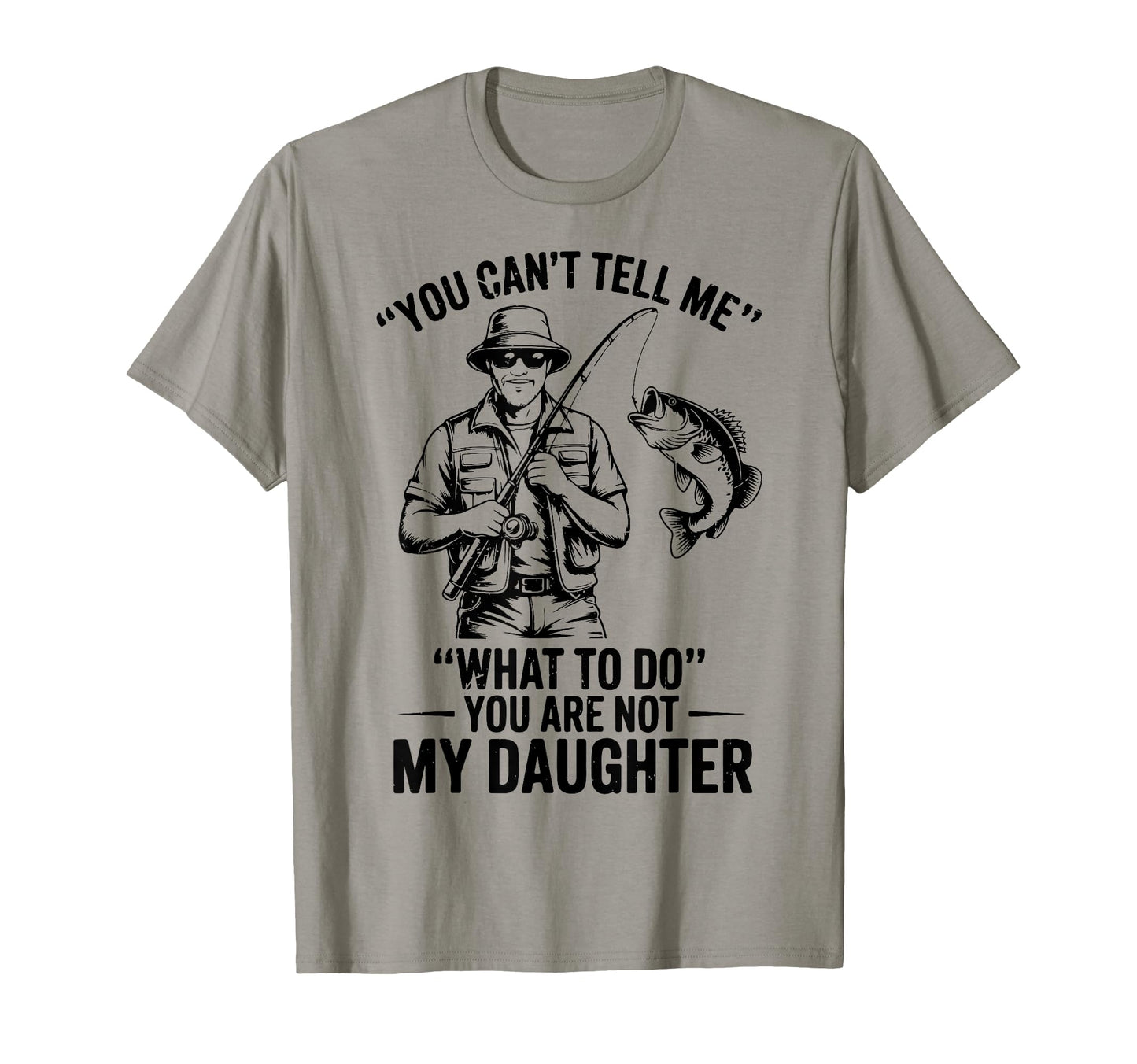 Youre Not Daughter Funny Step Dad T-Shirt - Fun Novelty Design for Adults - T-Shirt, Sweatshirt, Hoodie
