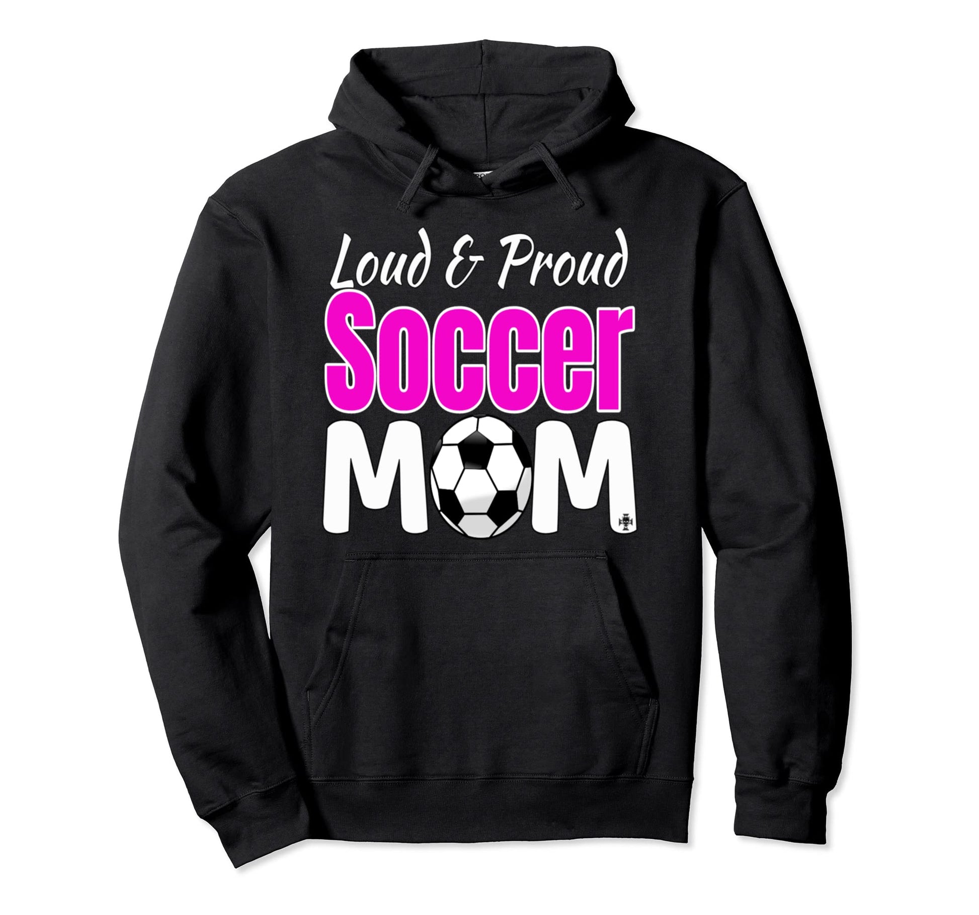 Loud And Proud Soccer Mom Hoodie - Trendy Graphic Unisex - T-Shirt, Sweatshirt, Hoodie