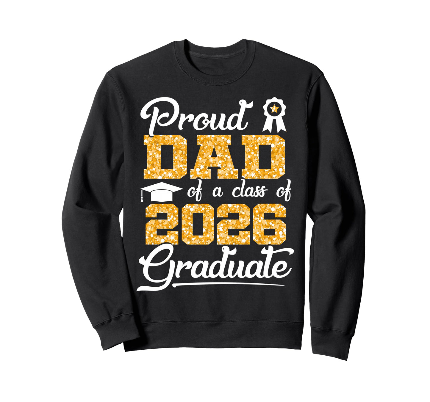 Proud Dad Class 2026 Senior Funny Sweatshirt - Trendy Graphic for Adults - T-Shirt, Sweatshirt, Hoodie