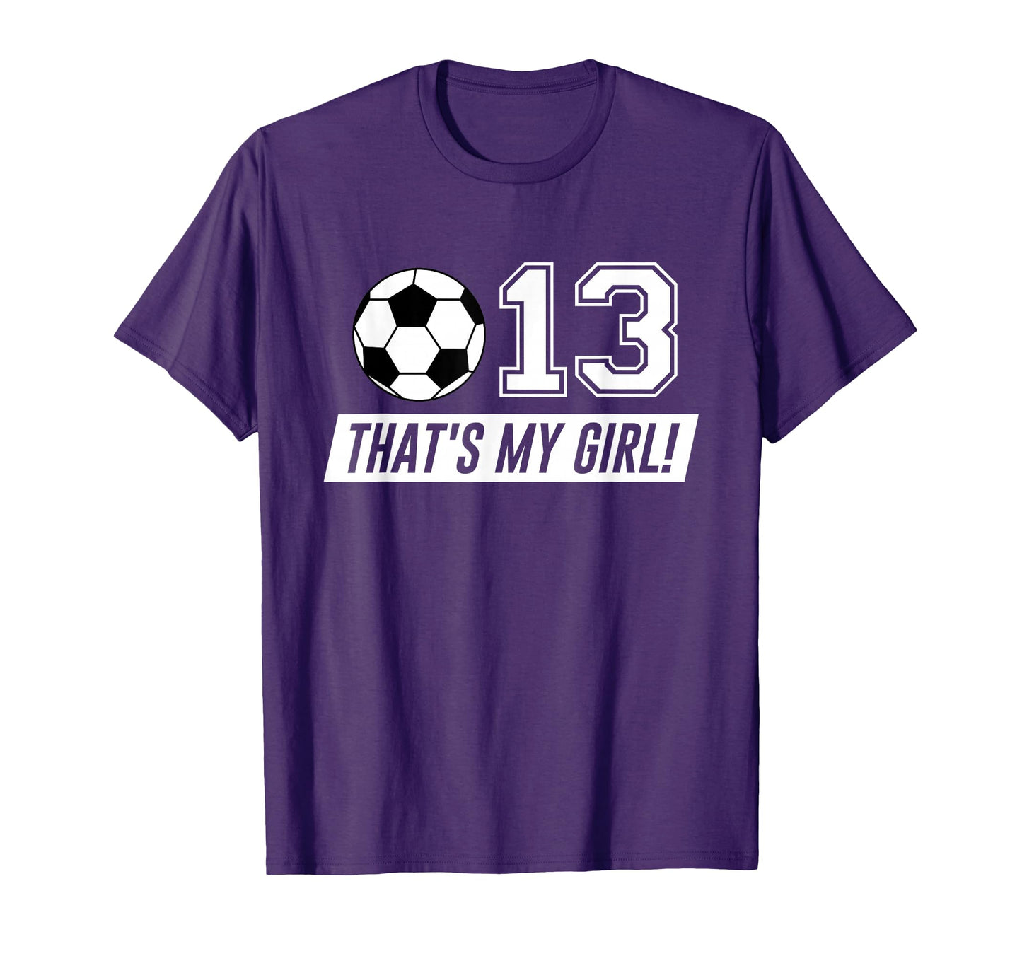 Thats My 13 Soccer Dad Soccer Mom T-Shirt - Casual Everyday Wear Unisex - T-Shirt, Sweatshirt, Hoodie