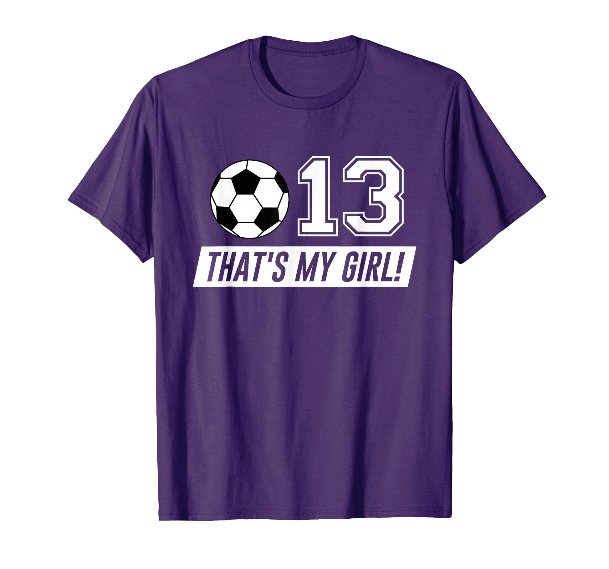 Thats My 13 Soccer Dad Soccer Mom Gift T-Shirt - Graphic Print Men Women - T-Shirt, Sweatshirt, Hoodie
