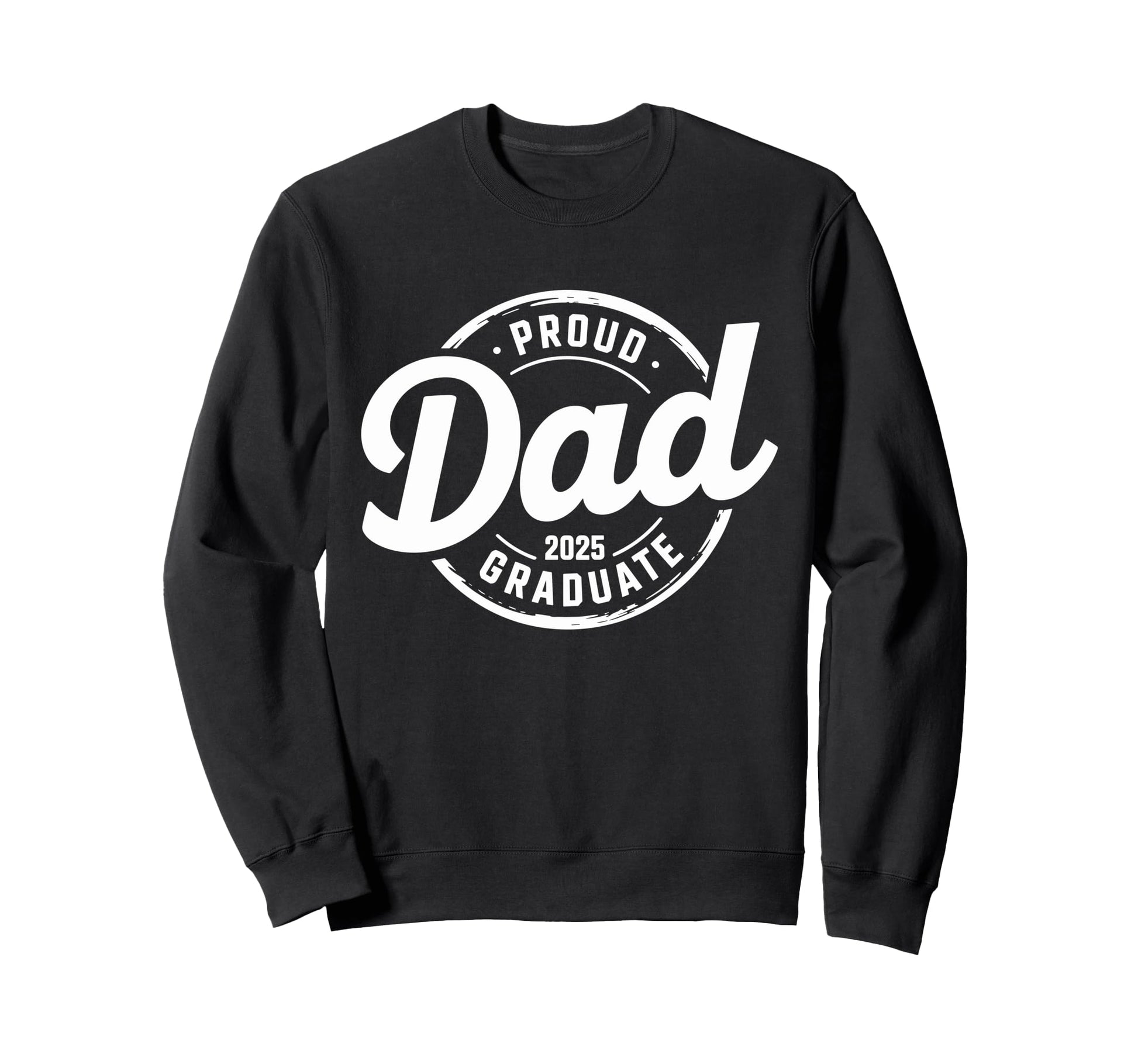 Graduate Senior Dad 25 Graduation Proud Sweatshirt - Trendy Graphic Unisex - T-Shirt, Sweatshirt, Hoodie