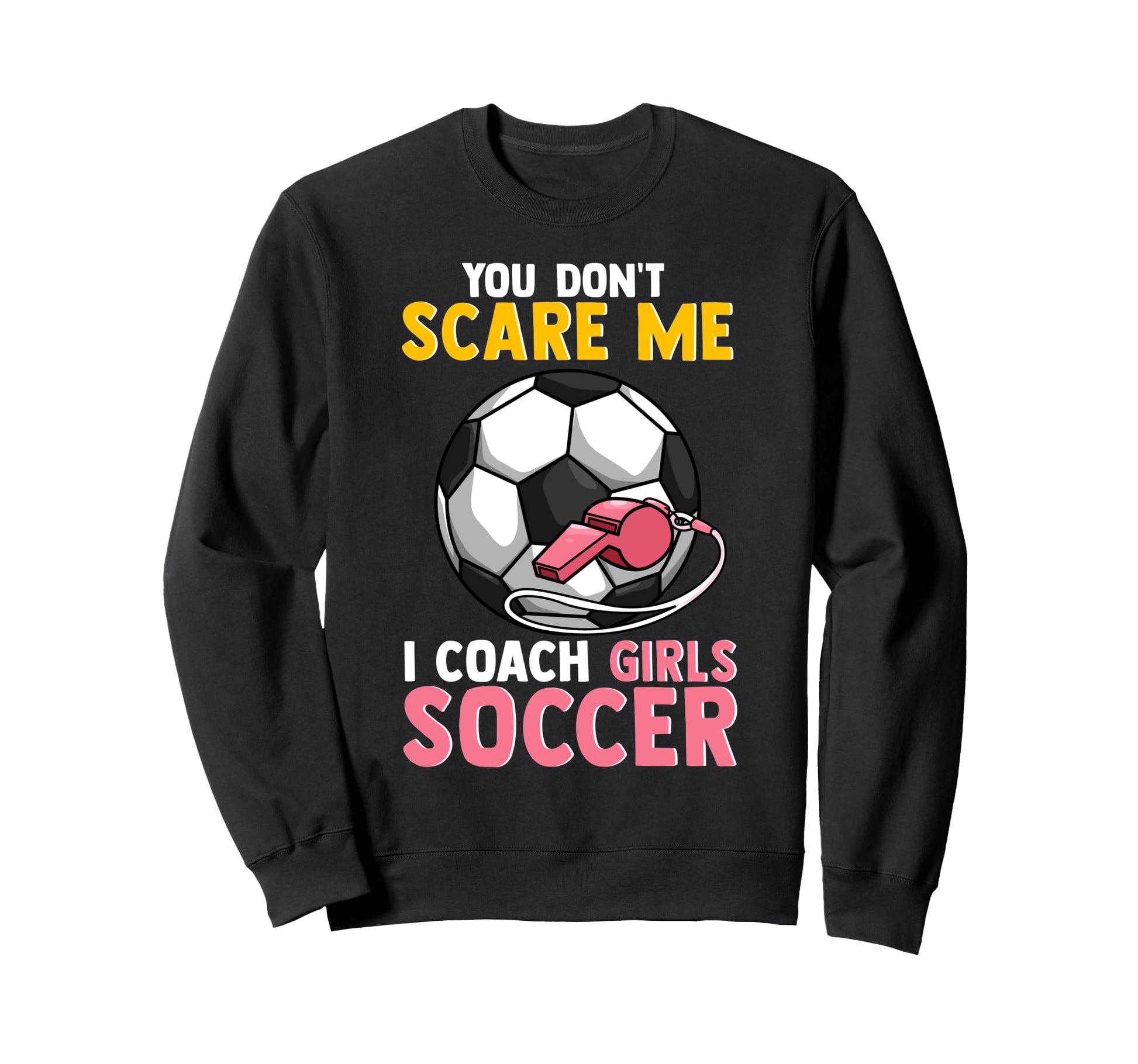 Soccer Coach Mom Dad You Dont Scare Sweatshirt - Minimalist Print Unisex - T-Shirt, Sweatshirt, Hoodie