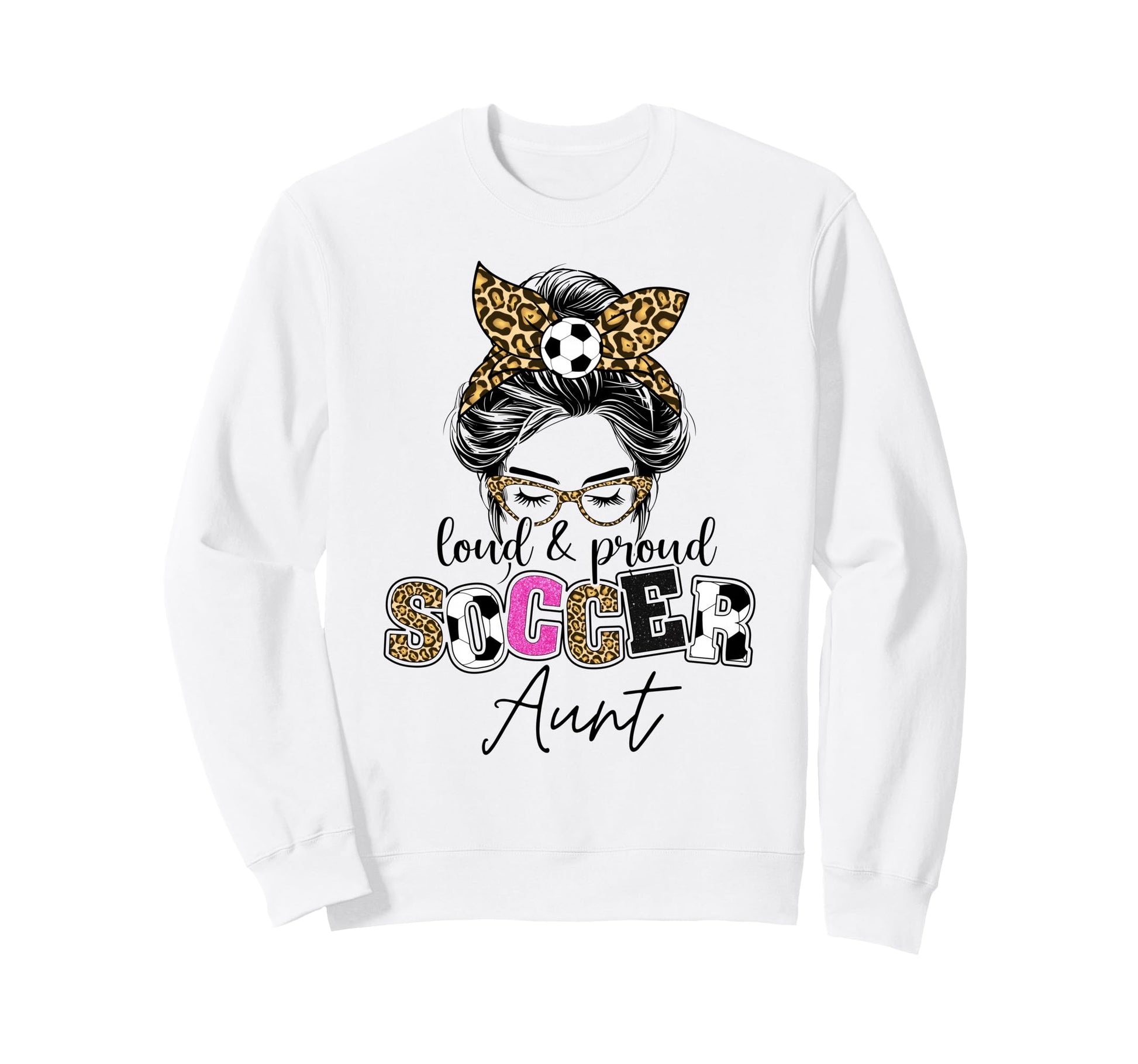 Proud And Loud Soccer Aunt Messy Bun Sweatshirt - Graphic Print Unisex - T-Shirt, Sweatshirt, Hoodie