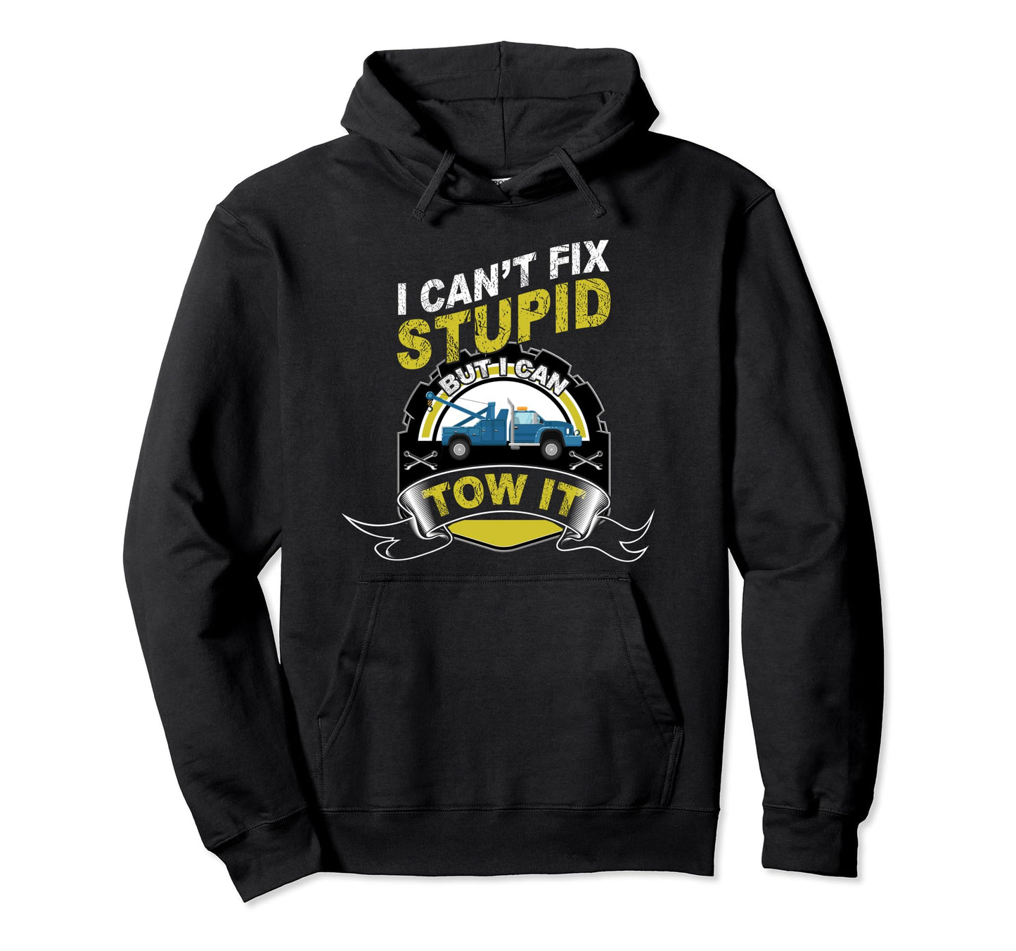 I Cant Fix Stupid But I Can Tow It Road Hoodie - Graphic Print Unisex - T-Shirt, Sweatshirt, Hoodie