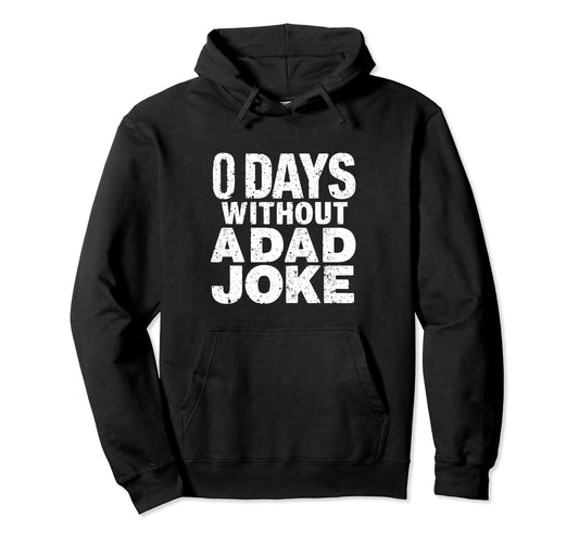0 Days Without Dad Joke Funny Sarcastic Hoodie - Trendy Graphic for Adults - T-Shirt, Sweatshirt, Hoodie