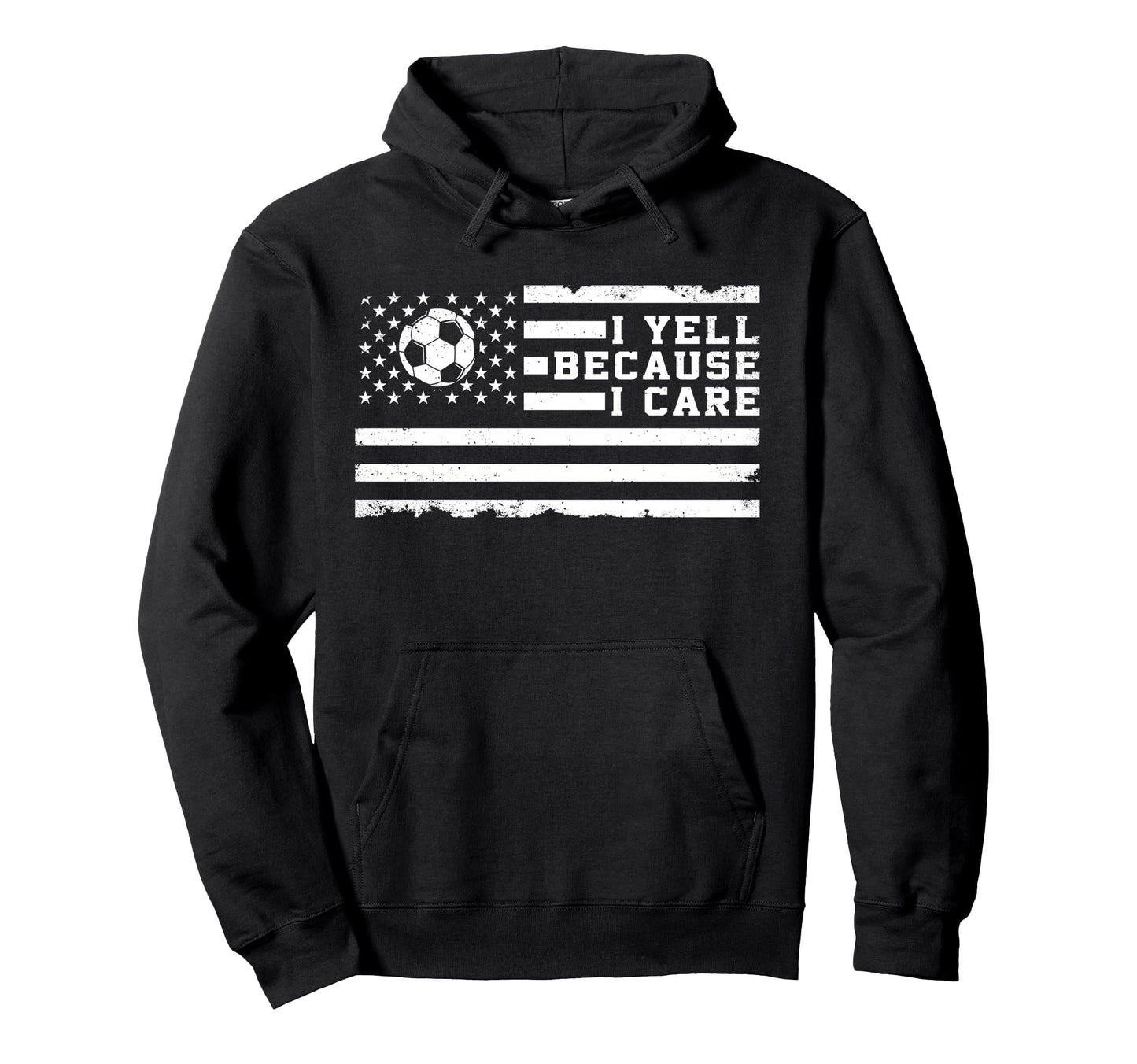 I Yell Because I Care Us Flag Soccer Hoodie - Trendy Graphic Unisex - T-Shirt, Sweatshirt, Hoodie
