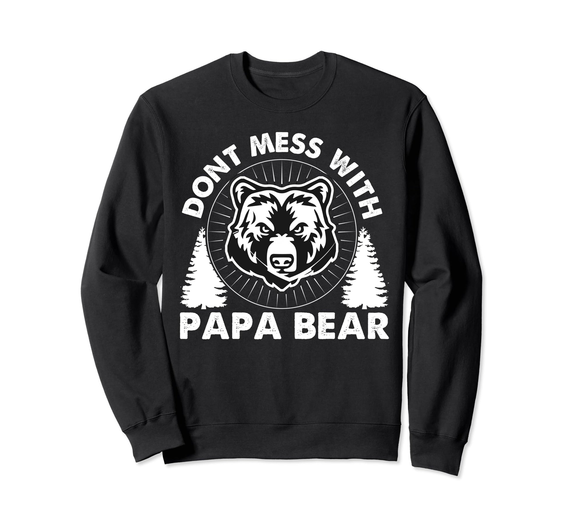 Funny Papa Bear Dont Mess Papa Sweatshirt - Streetwear Style Men Women - T-Shirt, Sweatshirt, Hoodie
