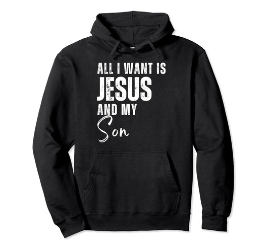 All I Want Is Jesus And My Sons Christian Hoodie - Graphic Print Men Women - T-Shirt, Sweatshirt, Hoodie