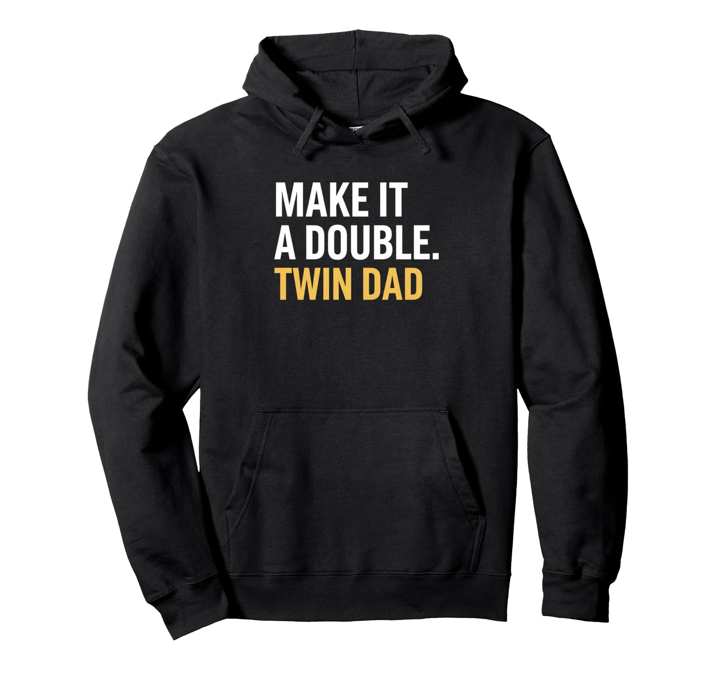 Twin Dad Make It Double Funny Dad Fathers Hoodie - Unique Graphic Unisex - T-Shirt, Sweatshirt, Hoodie