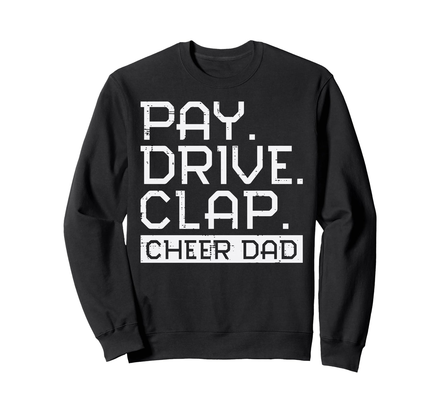 Cheerleader Cheer Dad Pay Drive Sweatshirt - Custom Art Print Men Women - T-Shirt, Sweatshirt, Hoodie