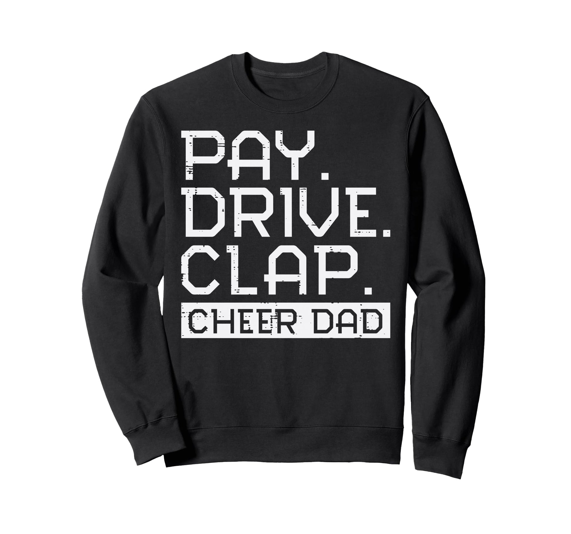 Cheerleader Cheer Dad Pay Drive Sweatshirt - Custom Art Print Men Women - T-Shirt, Sweatshirt, Hoodie
