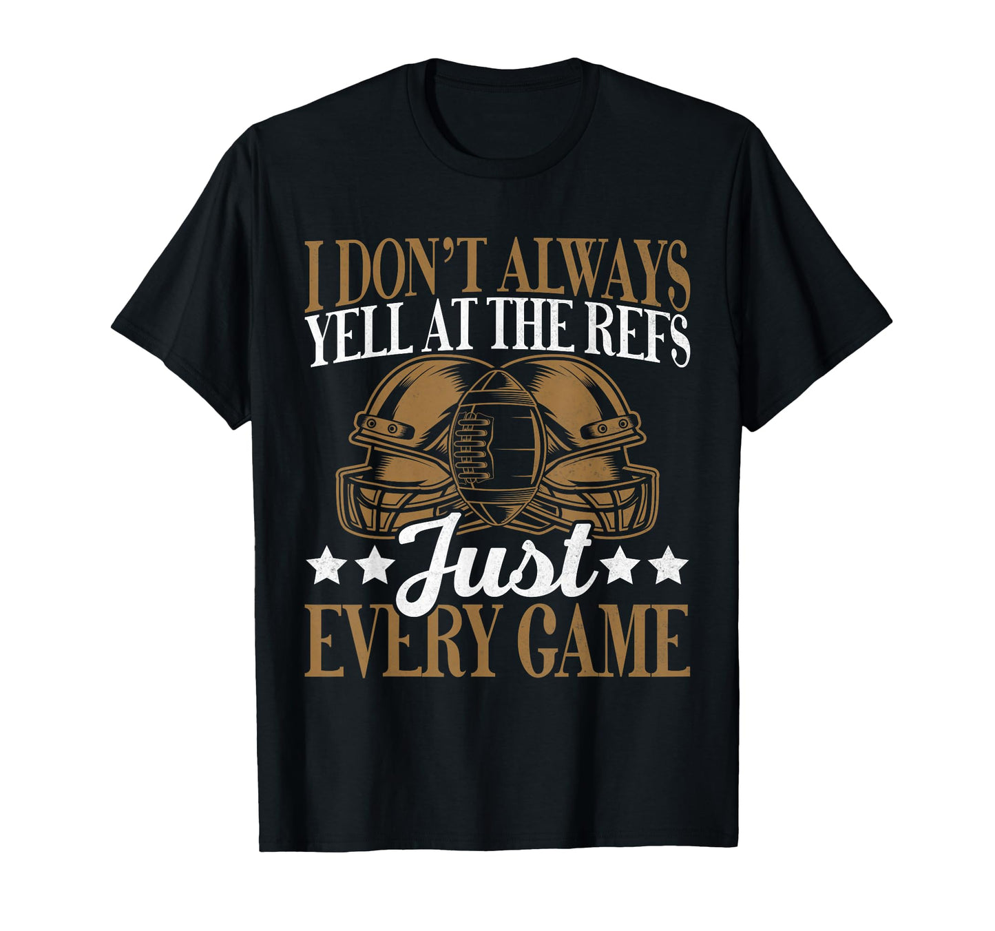I Dont Always Yell Refs Just Every T-Shirt - Trendy Graphic for Adults - T-Shirt, Sweatshirt, Hoodie