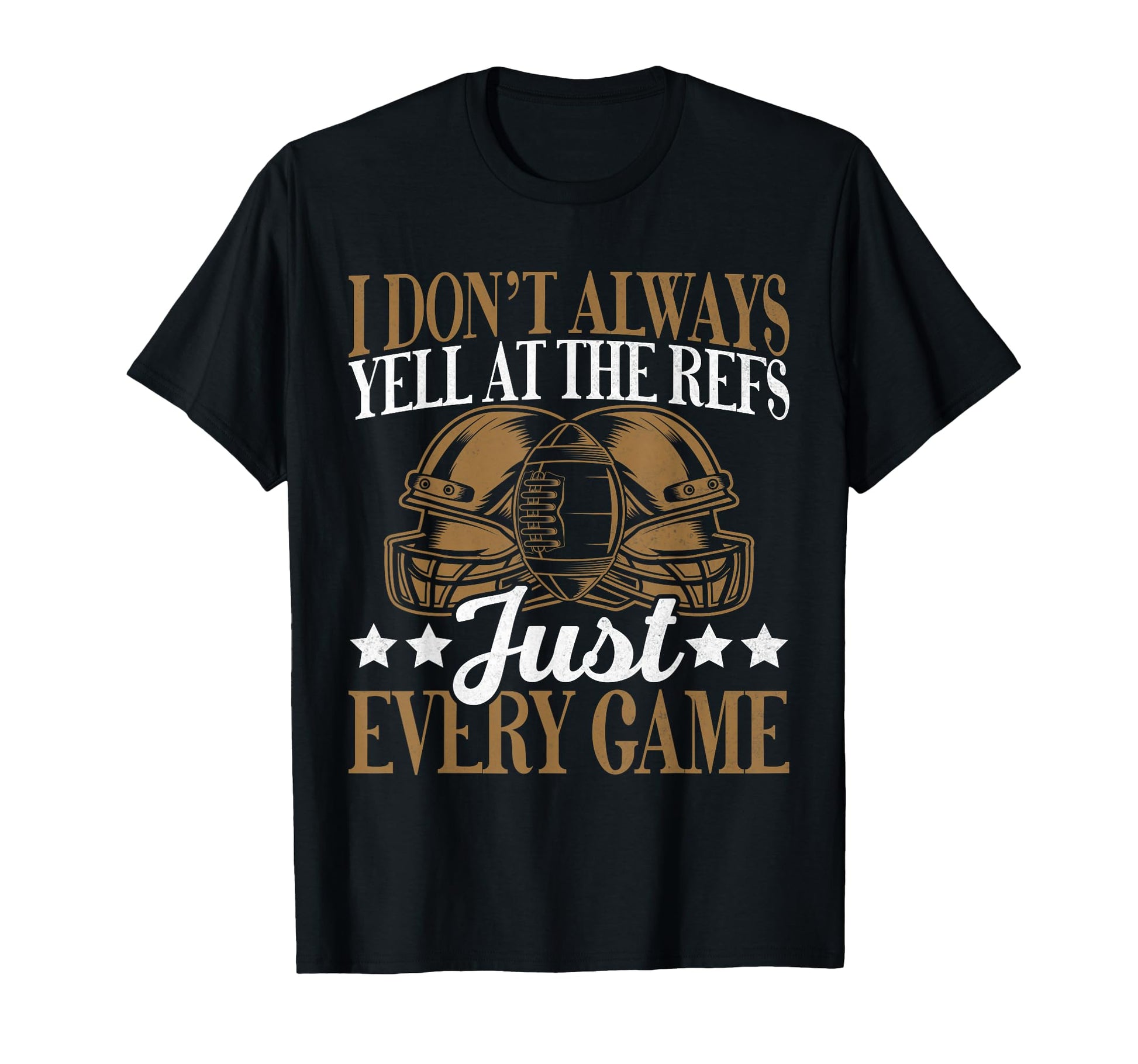I Dont Always Yell Refs Just Every T-Shirt - Trendy Graphic for Adults - T-Shirt, Sweatshirt, Hoodie